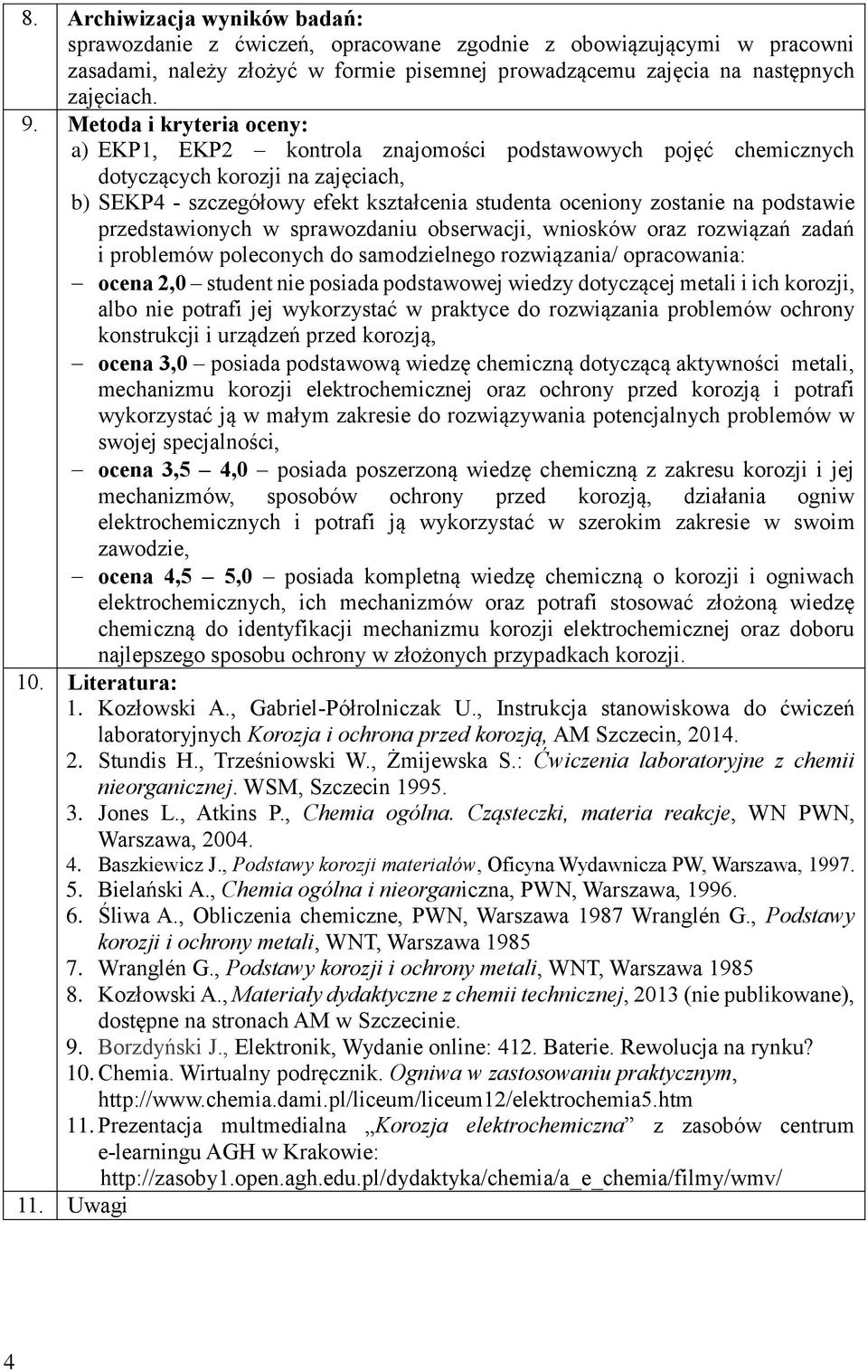 podstawie przedstawionych w sprawozdaniu obserwacji, wniosków oraz rozwiązań zadań i problemów poleconych do samodzielnego rozwiązania/ opracowania: ocena 2,0 student nie posiada podstawowej wiedzy