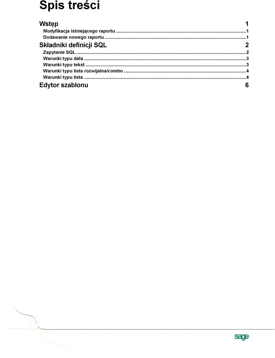 .. 1 Składniki definicji SQL 2 Zapytanie SQL... 2 Warunki typu data.