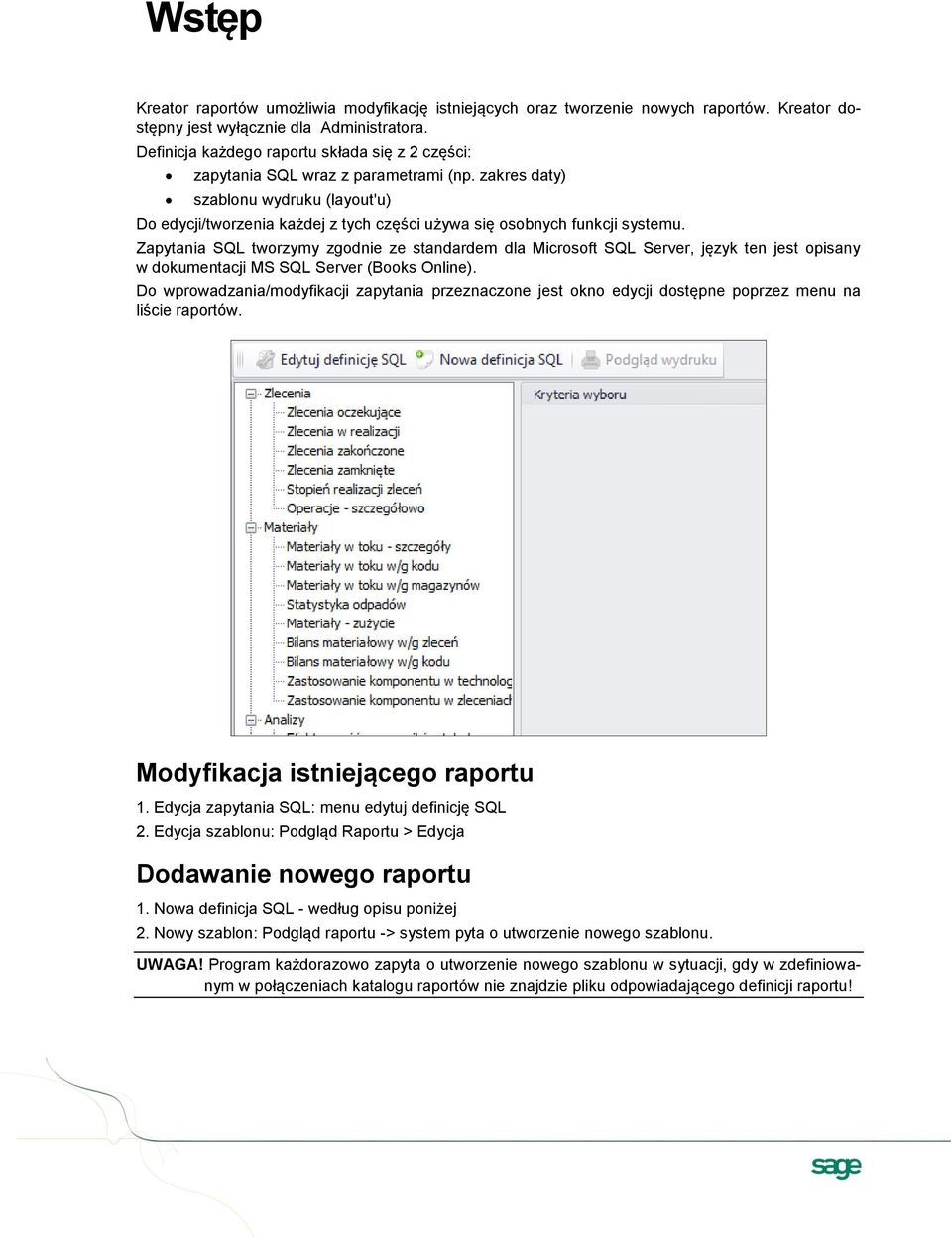 zakres daty) szablonu wydruku (layout'u) Do edycji/tworzenia każdej z tych części używa się osobnych funkcji systemu.