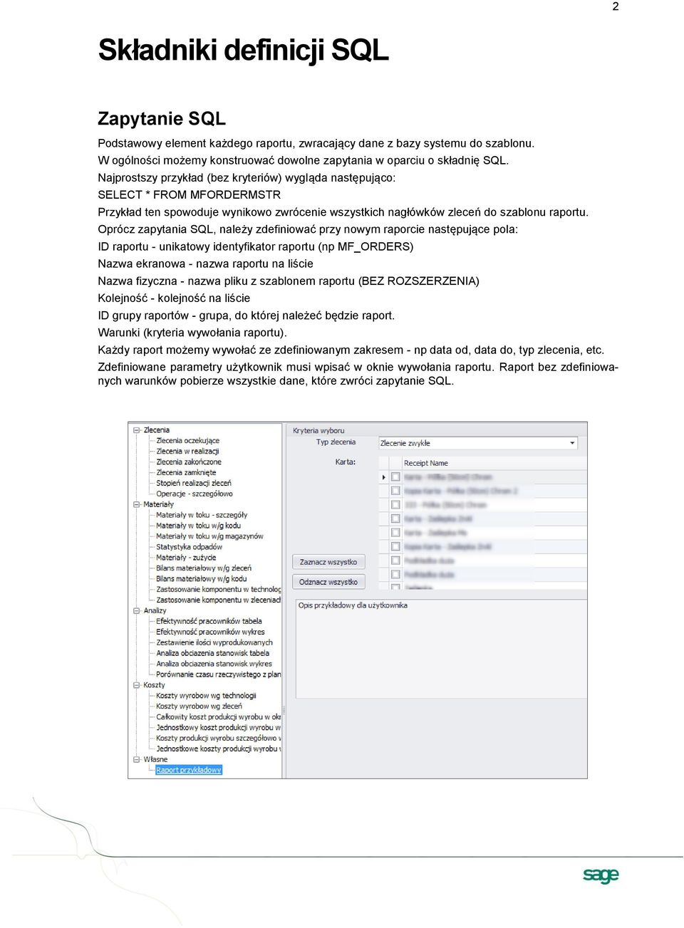 Oprócz zapytania SQL, należy zdefiniować przy nowym raporcie następujące pola: ID raportu - unikatowy identyfikator raportu (np MF_ORDERS) Nazwa ekranowa - nazwa raportu na liście Nazwa fizyczna -