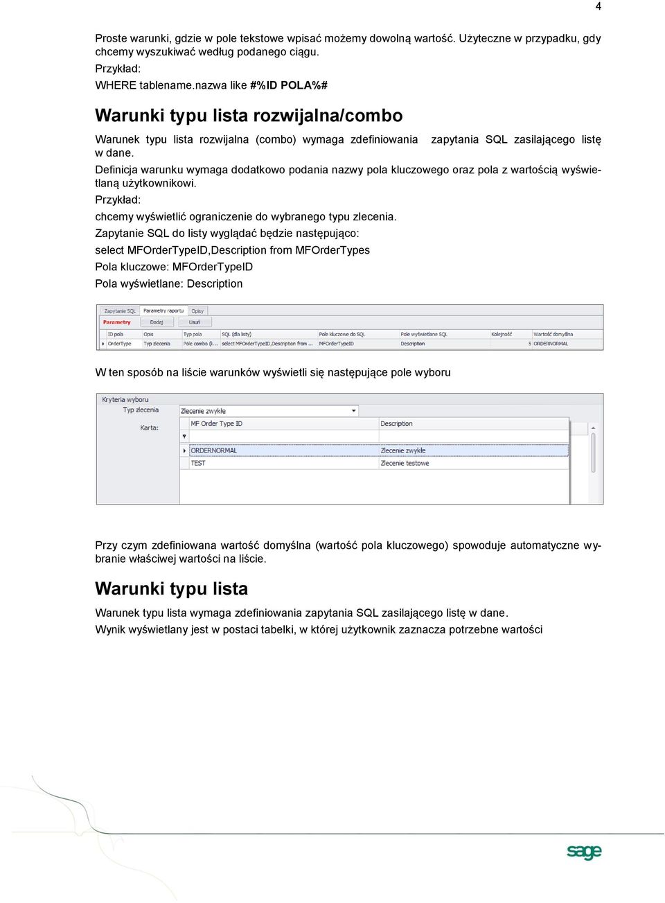 zapytania SQL zasilającego listę Definicja warunku wymaga dodatkowo podania nazwy pola kluczowego oraz pola z wartością wyświetlaną użytkownikowi.