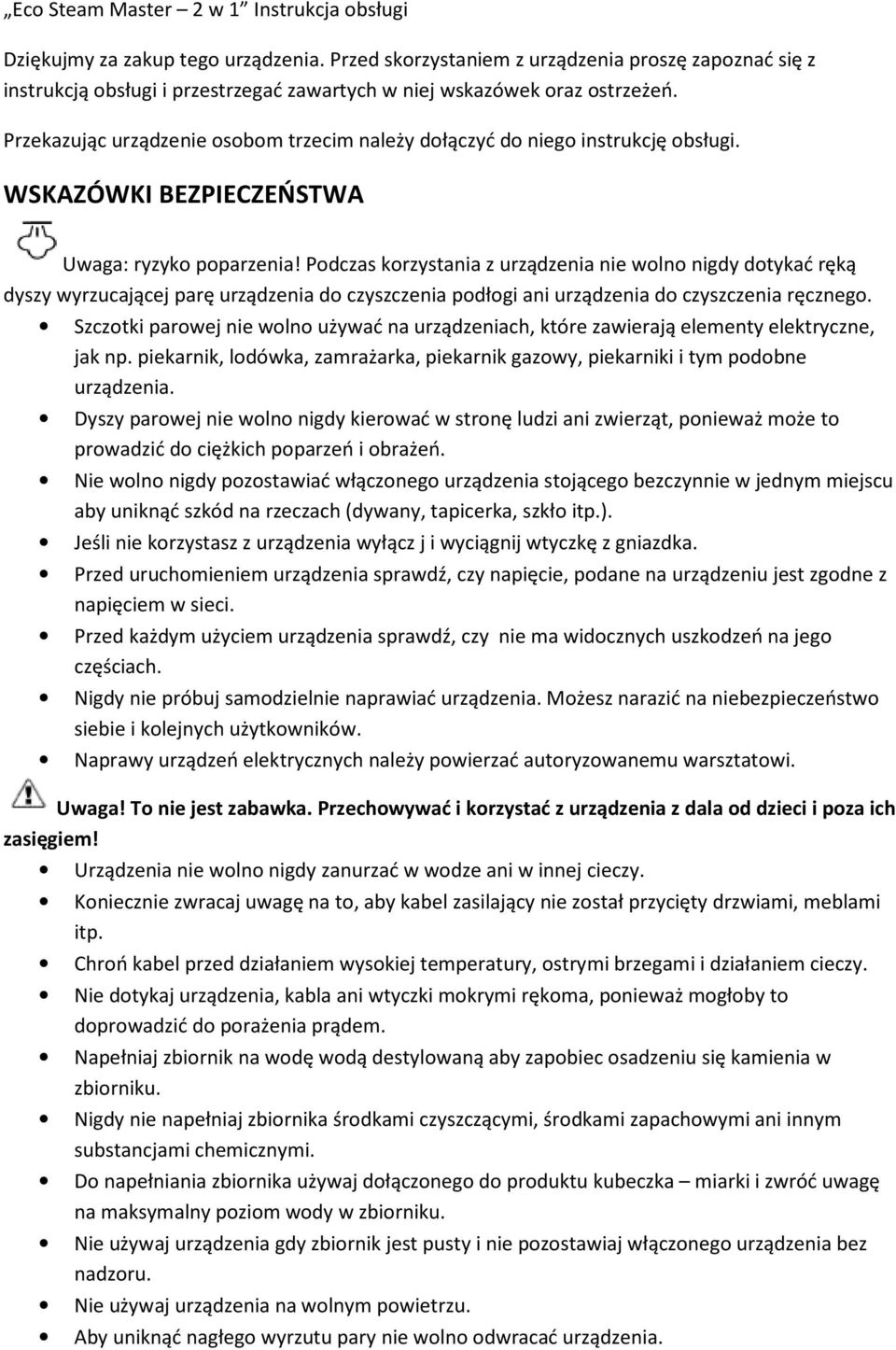 Przekazując urządzenie osobom trzecim należy dołączyć do niego instrukcję obsługi. WSKAZÓWKI BEZPIECZEŃSTWA Uwaga: ryzyko poparzenia!