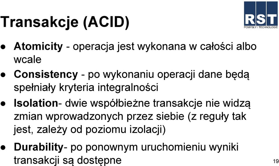 współbieżne transakcje nie widzą zmian wprowadzonych przez siebie (z reguły tak jest,