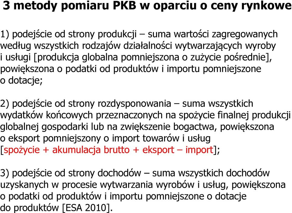 przeznaczonych na spożycie finalnej produkcji globalnej gospodarki lub na zwiększenie bogactwa, powiększona o eksport pomniejszony o import towarów i usług [spożycie + akumulacja brutto + eksport