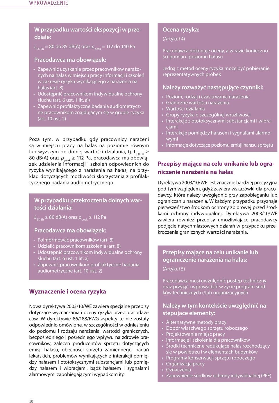 a)) Zapewnić profilaktyczne badania audiometryczne pracownikom znajdującym się w grupie ryzyka (art. 10 ust.