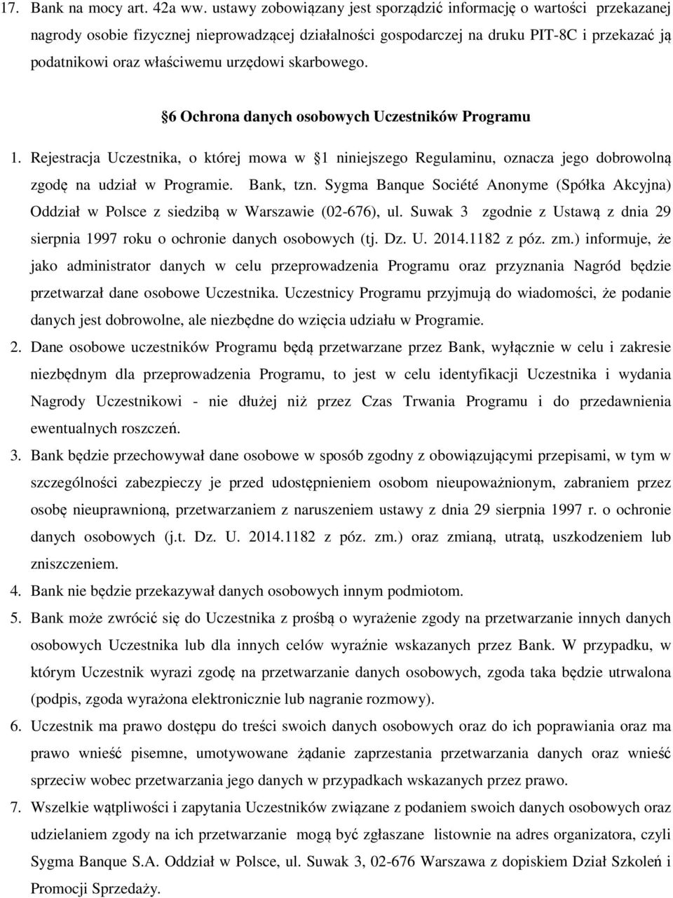 urzędowi skarbowego. 6 Ochrona danych osobowych Uczestników Programu 1. Rejestracja Uczestnika, o której mowa w 1 niniejszego Regulaminu, oznacza jego dobrowolną zgodę na udział w Programie.