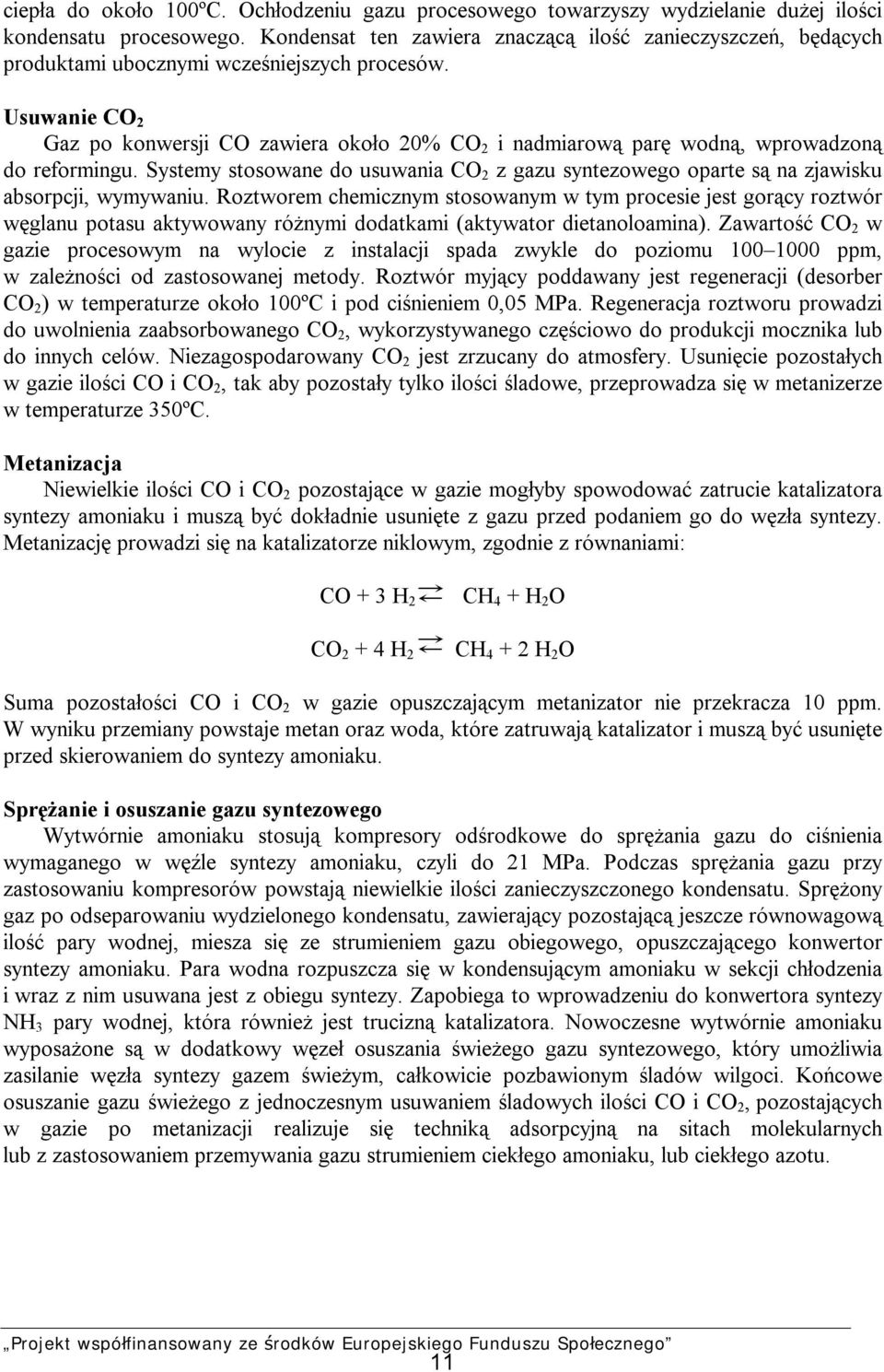 Usuwanie CO 2 Gaz po konwersji CO zawiera około 20% CO 2 i nadmiarową parę wodną, wprowadzoną do reformingu.
