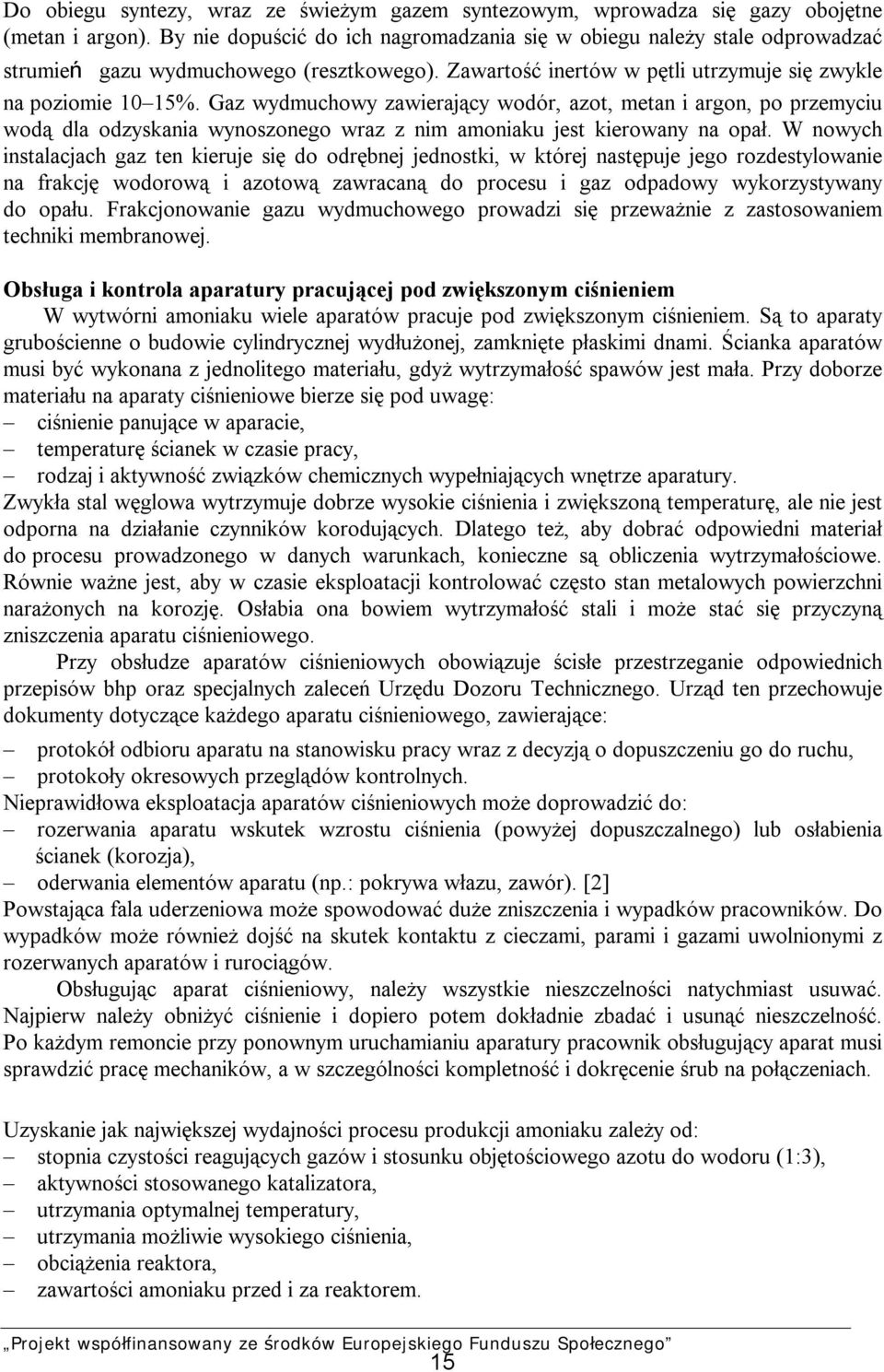 Gaz wydmuchowy zawierający wodór, azot, metan i argon, po przemyciu wodą dla odzyskania wynoszonego wraz z nim amoniaku jest kierowany na opał.