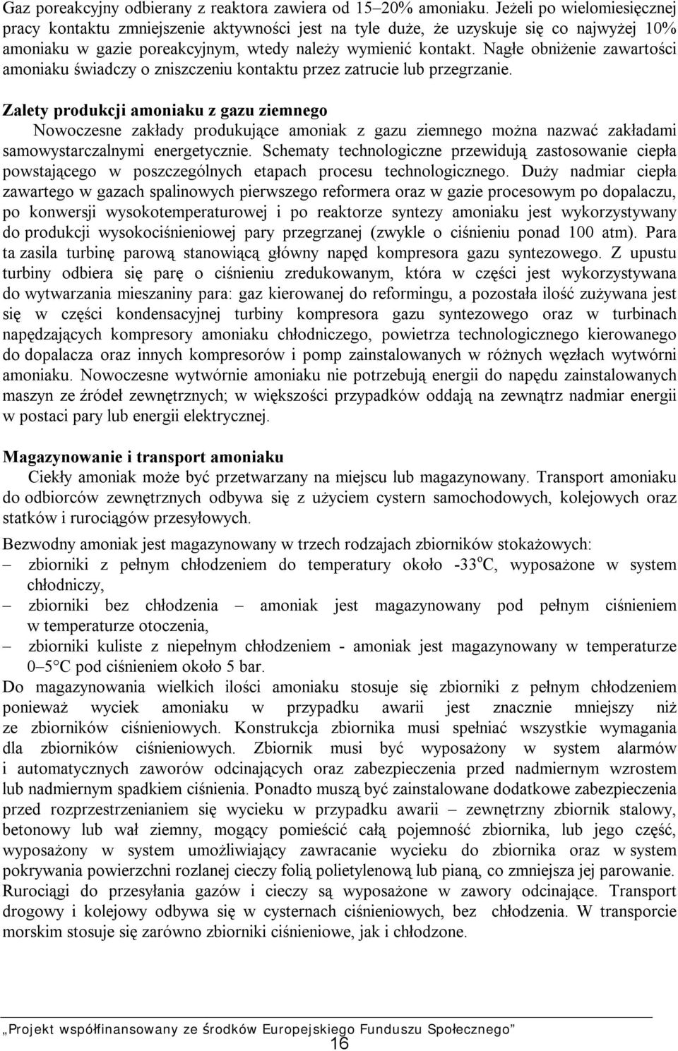 Nagłe obniżenie zawartości amoniaku świadczy o zniszczeniu kontaktu przez zatrucie lub przegrzanie.