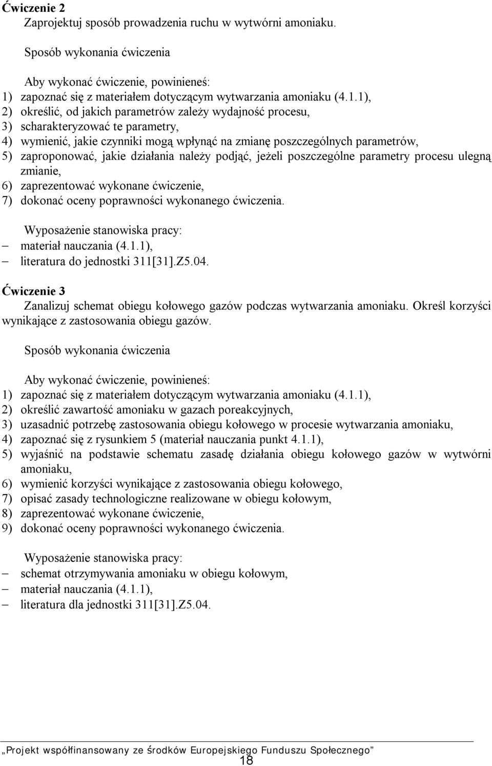 1), 2) określić, od jakich parametrów zależy wydajność procesu, 3) scharakteryzować te parametry, 4) wymienić, jakie czynniki mogą wpłynąć na zmianę poszczególnych parametrów, 5) zaproponować, jakie