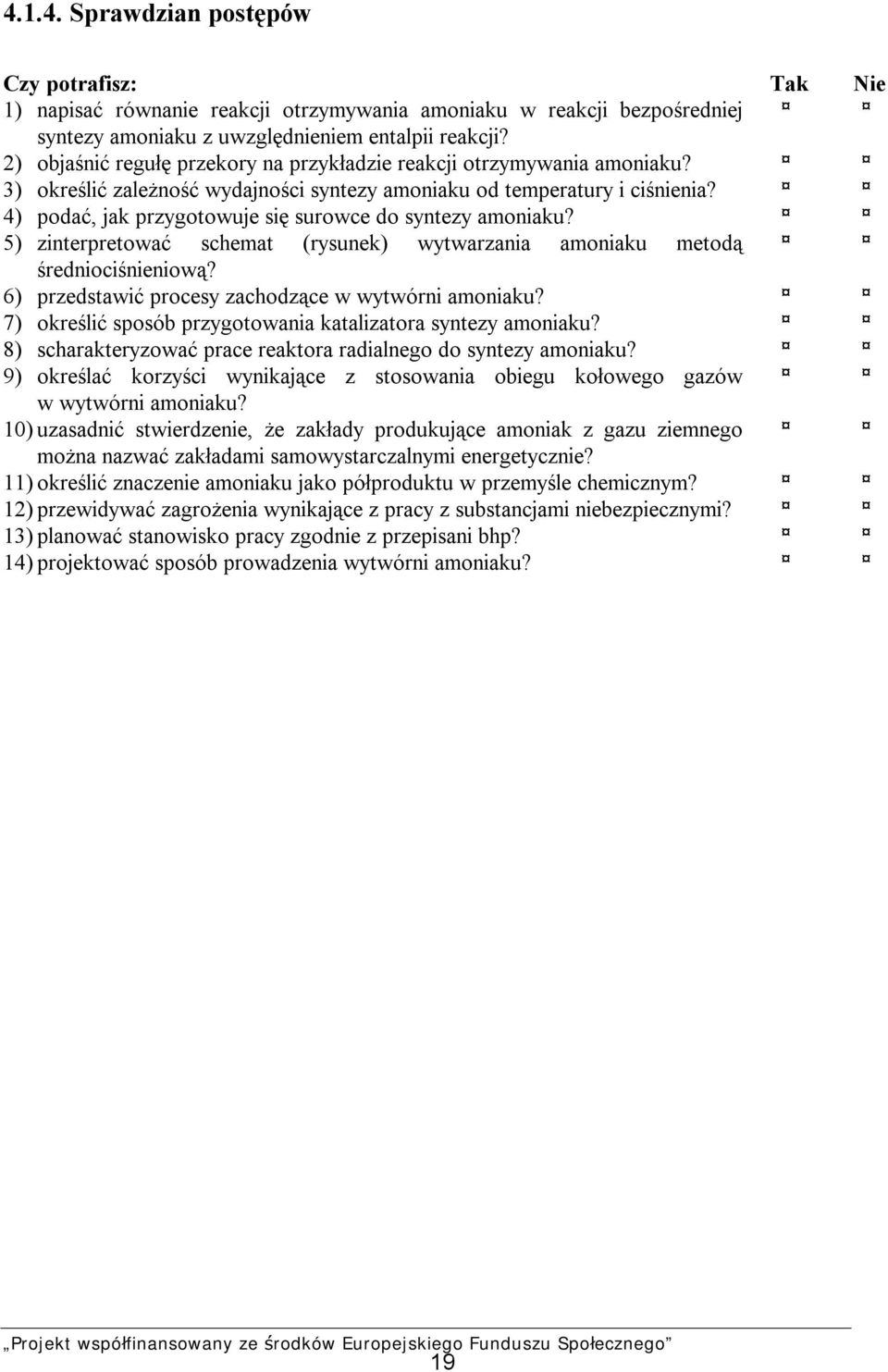 4) podać, jak przygotowuje się surowce do syntezy amoniaku? 5) zinterpretować schemat (rysunek) wytwarzania amoniaku metodą średniociśnieniową? 6) przedstawić procesy zachodzące w wytwórni amoniaku?