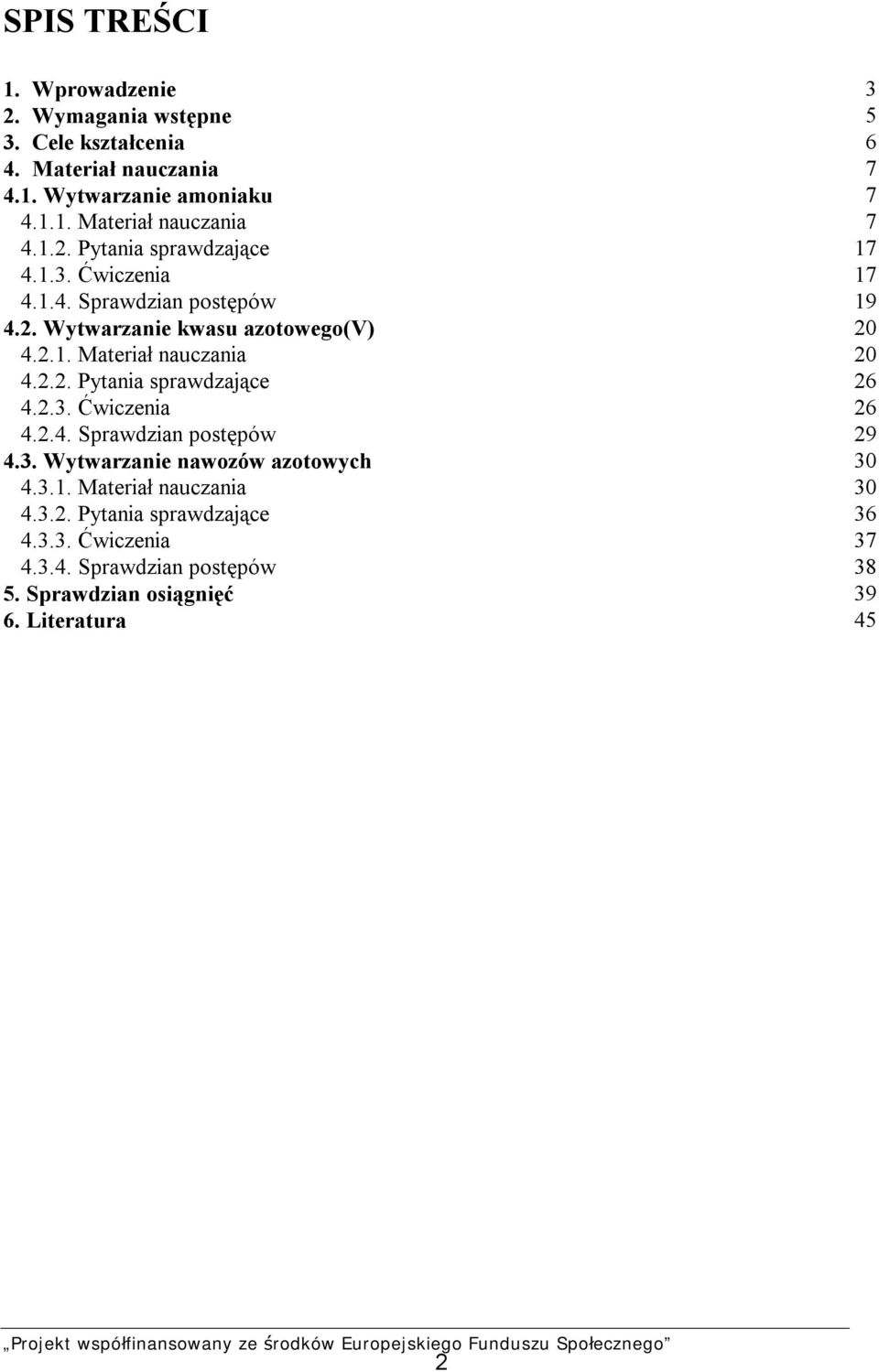 2.3. Ćwiczenia 26 4.2.4. Sprawdzian postępów 29 4.3. Wytwarzanie nawozów azotowych 30 4.3.1. Materiał nauczania 30 4.3.2. Pytania sprawdzające 36 4.