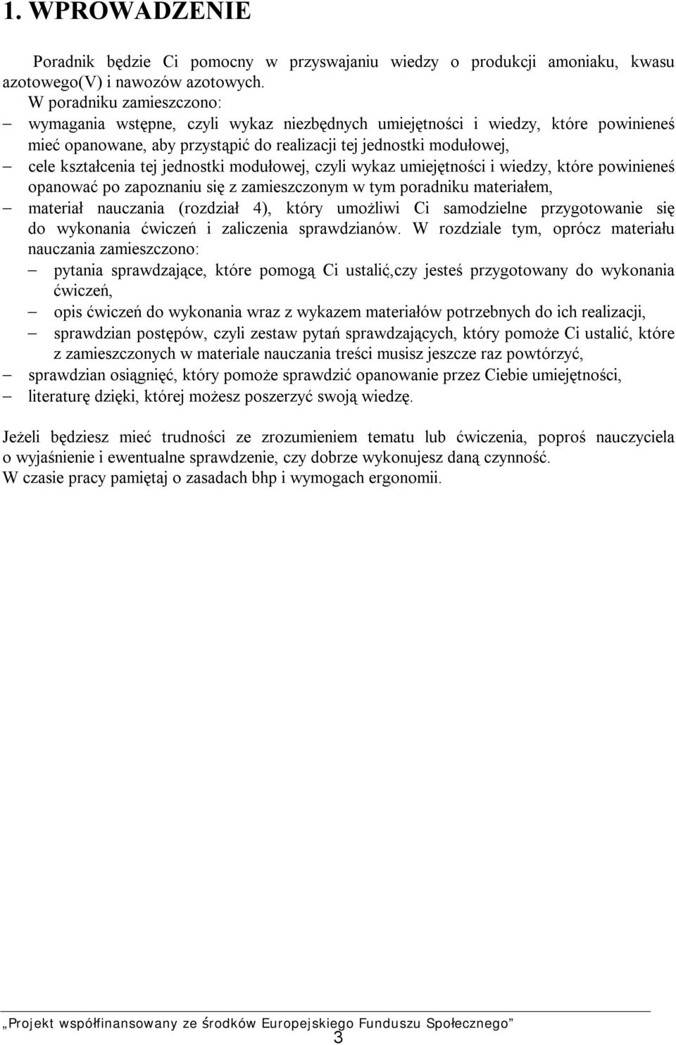 jednostki modułowej, czyli wykaz umiejętności i wiedzy, które powinieneś opanować po zapoznaniu się z zamieszczonym w tym poradniku materiałem, materiał nauczania (rozdział 4), który umożliwi Ci