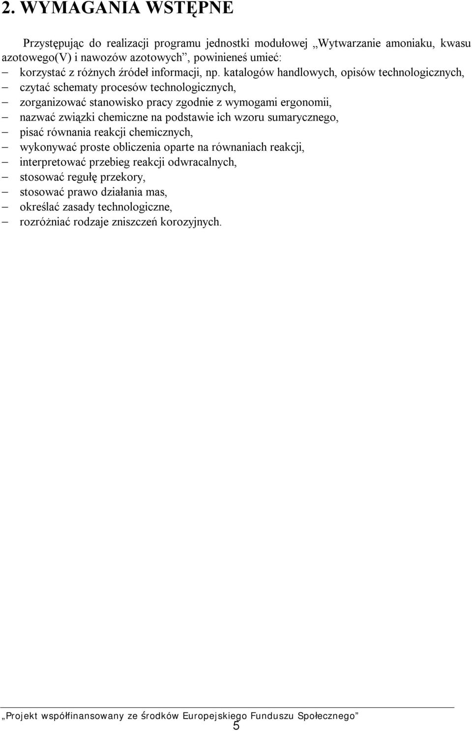 katalogów handlowych, opisów technologicznych, czytać schematy procesów technologicznych, zorganizować stanowisko pracy zgodnie z wymogami ergonomii, nazwać związki