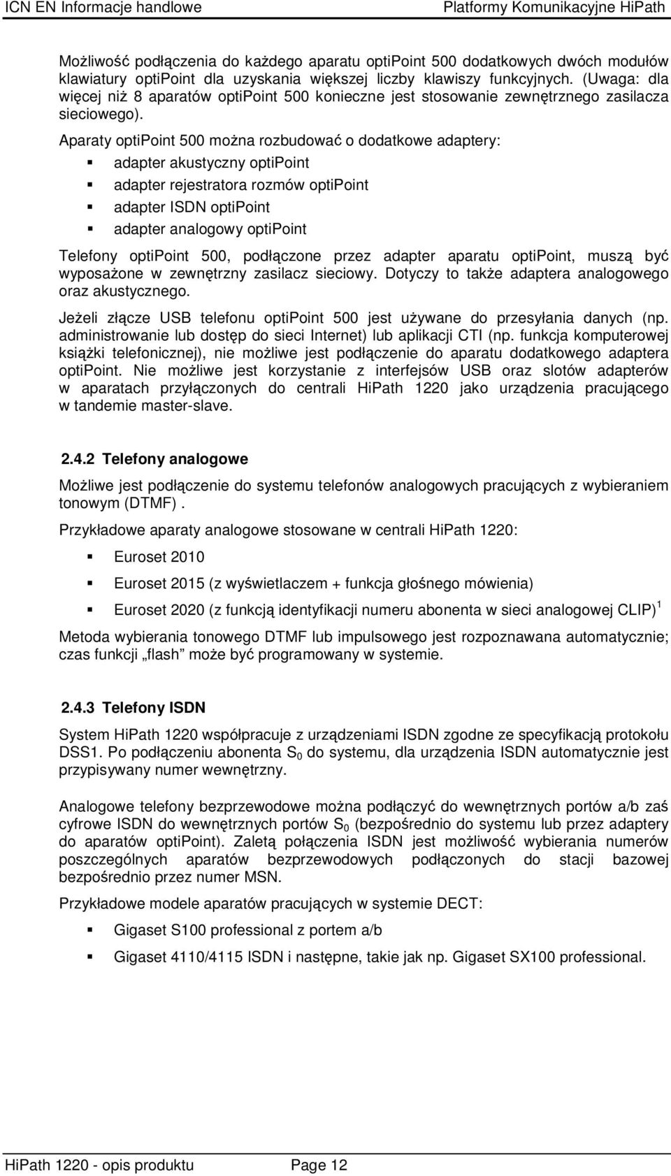 Aparaty optipoint 500 mona rozbudowa o dodatkowe adaptery: adapter akustyczny optipoint adapter rejestratora rozmów optipoint adapter ISDN optipoint adapter analogowy optipoint Telefony optipoint