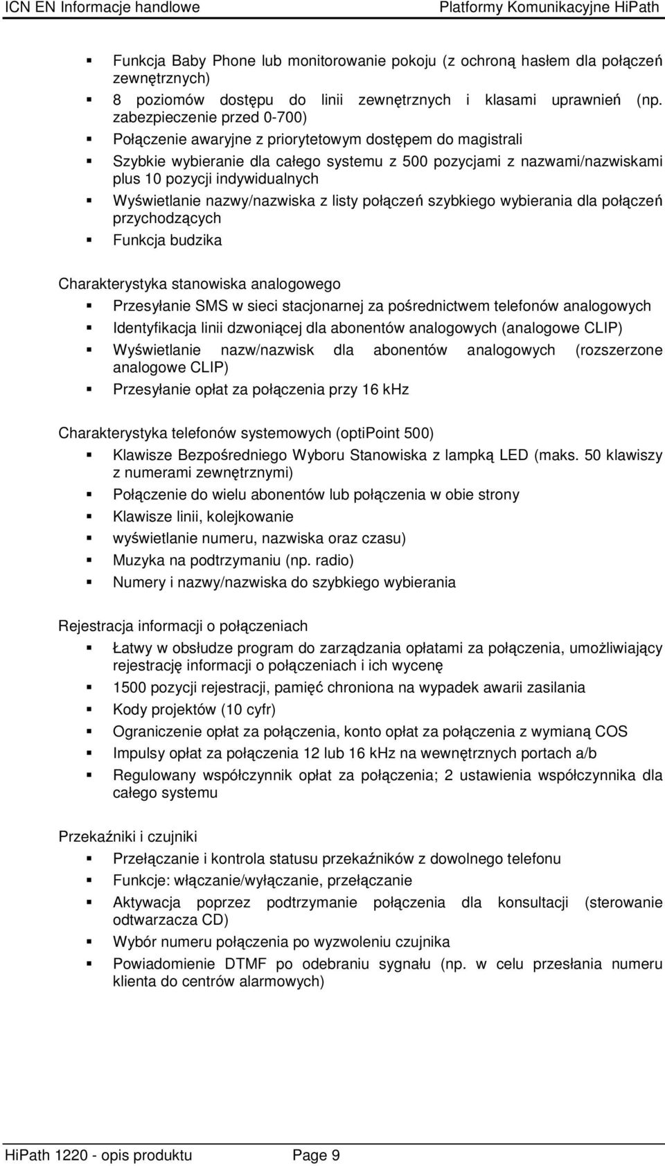 Wywietlanie nazwy/nazwiska z listy połcze szybkiego wybierania dla połcze przychodzcych Funkcja budzika Charakterystyka stanowiska analogowego Przesyłanie SMS w sieci stacjonarnej za porednictwem