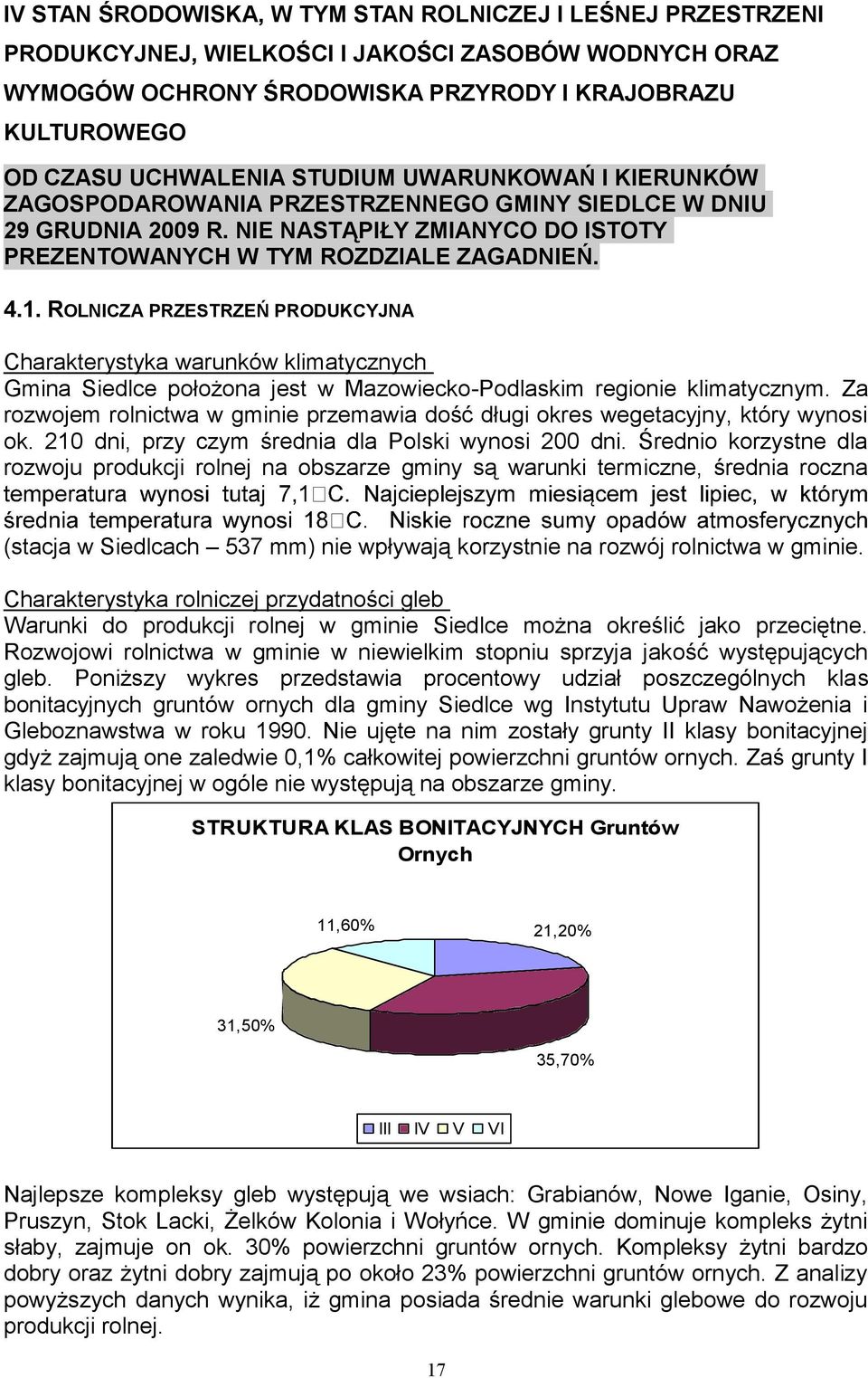 ROLNICZA PRZESTRZEŃ PRODUKCYJNA Charakterystyka warunków klimatycznych Gmina Siedlce położona jest w Mazowiecko-Podlaskim regionie klimatycznym.