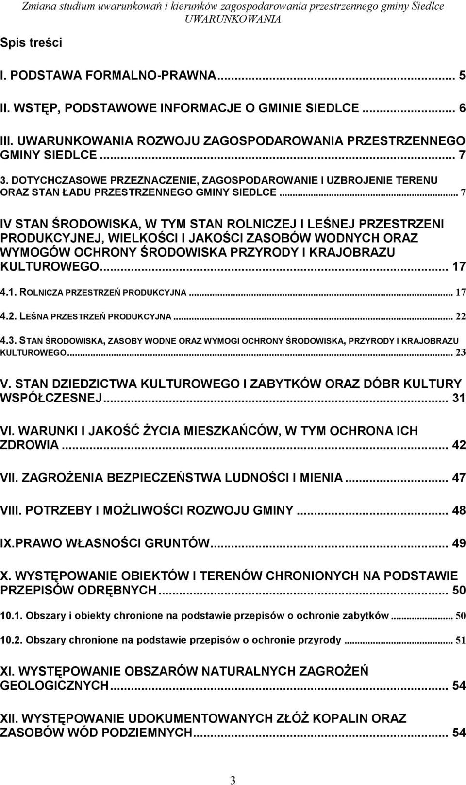 .. 7 IV STAN ŚRODOWISKA, W TYM STAN ROLNICZEJ I LEŚNEJ PRZESTRZENI PRODUKCYJNEJ, WIELKOŚCI I JAKOŚCI ZASOBÓW WODNYCH ORAZ WYMOGÓW OCHRONY ŚRODOWISKA PRZYRODY I KRAJOBRAZU KULTUROWEGO... 17