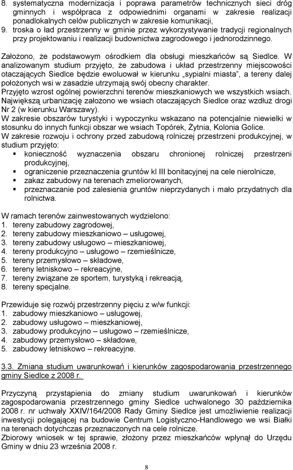 Założono, że podstawowym ośrodkiem dla obsługi mieszkańców są Siedlce.