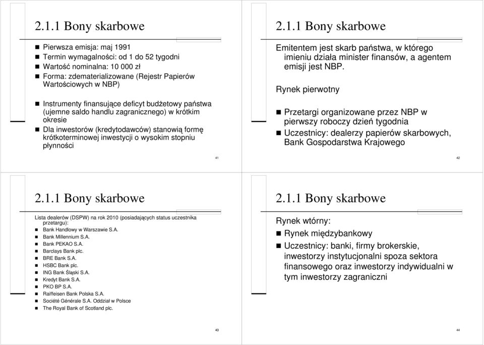 1 Bony skarbowe Emitentem jest skarb państwa, w którego imieniu działa minister finansów, a agentem emisji jest NBP.