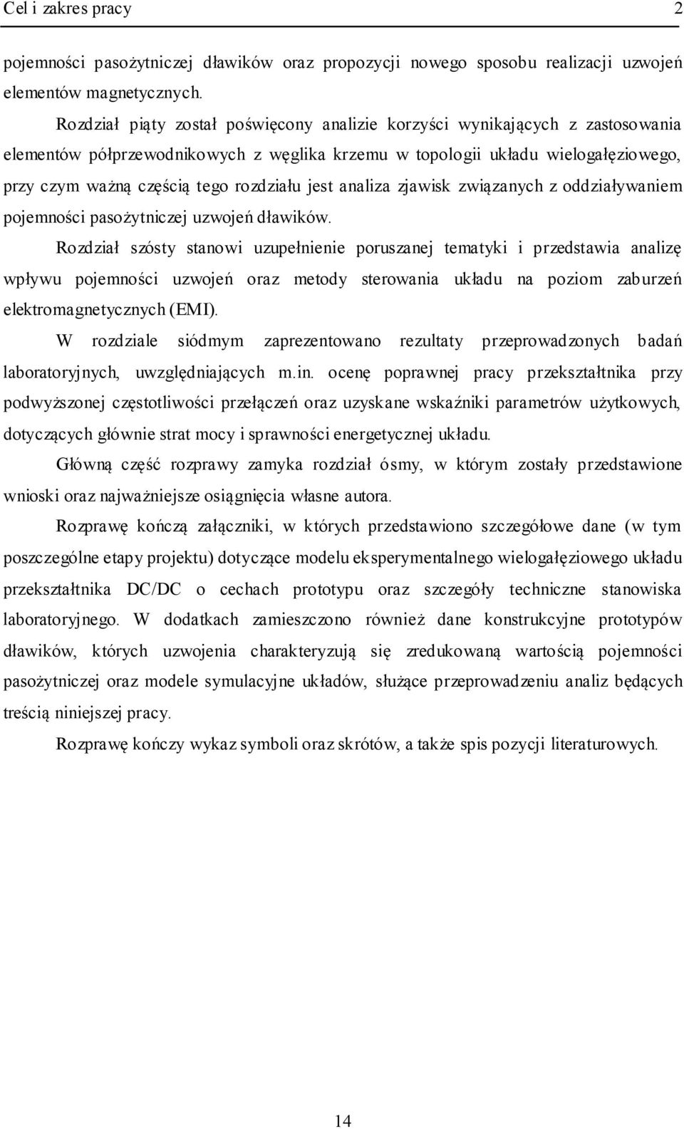 rozdziału jest analiza zjawisk związanych z oddziaływaniem pojemności pasożytniczej uzwojeń dławików.