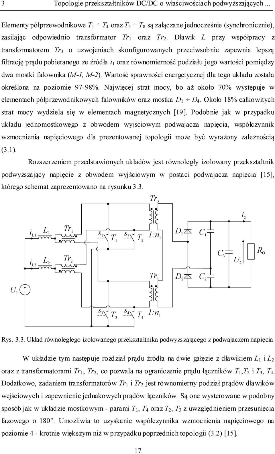 Dławik L przy współpracy z transformatorem Tr 3 o uzwojeniach skonfigurowanych przeciwsobnie zapewnia lepszą filtrację prądu pobieranego ze źródła i 1 oraz równomierność podziału jego wartości