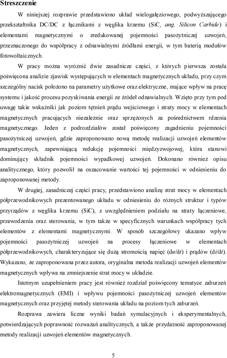 W pracy można wyróżnić dwie zasadnicze części, z których p ierwsza została poświęcona analizie zjawisk występujących w elementach magnetycznych układu, przy czym szczególny nacisk położono na