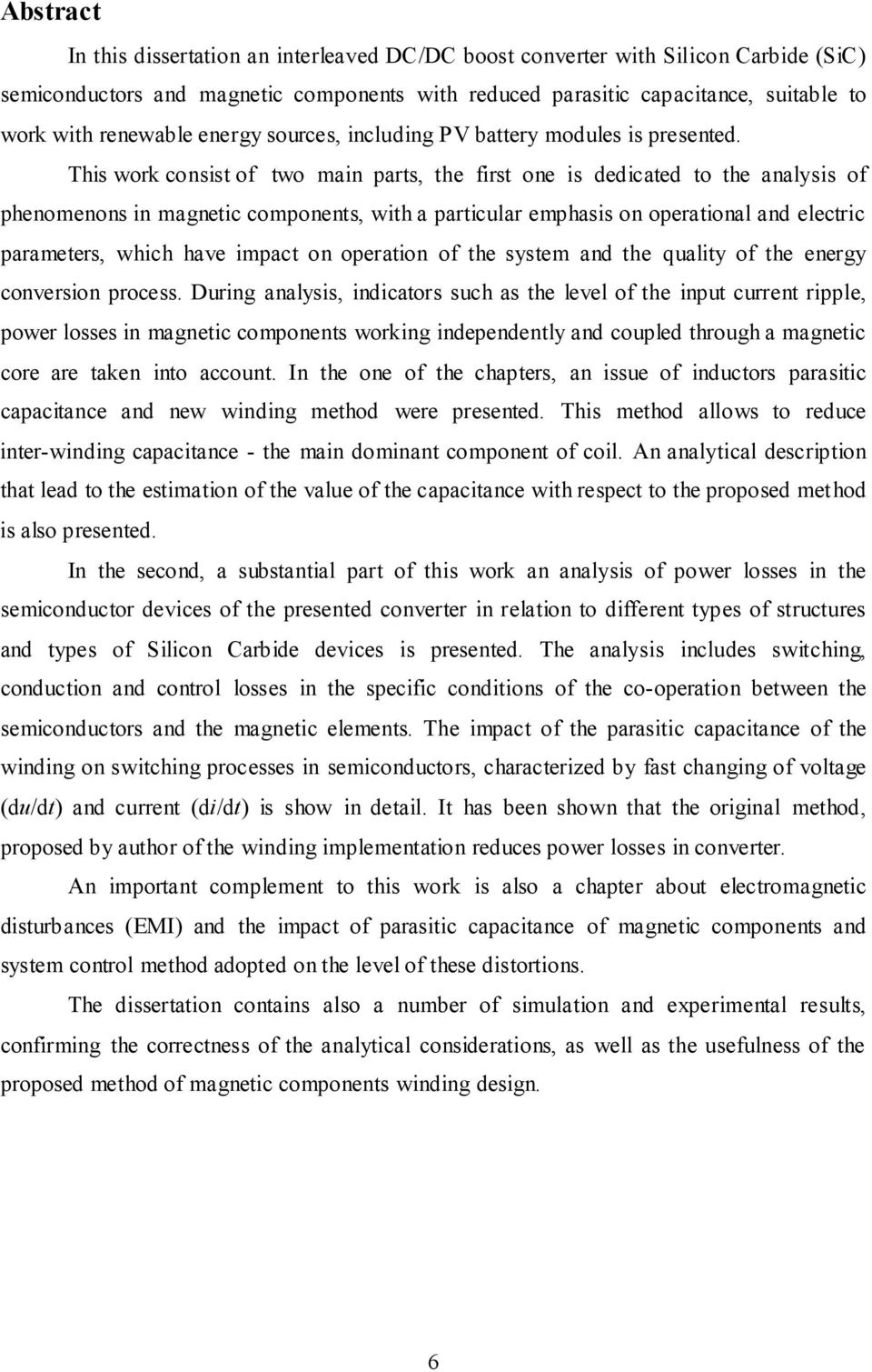 This work consist of two main parts, the first one is dedicated to the analysis of phenomenons in magnetic components, with a particular emphasis on operational and electric parameters, which have