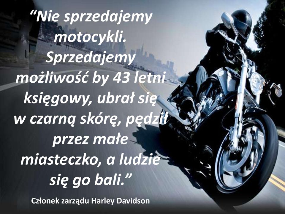 ubrał się w czarną skórę, pędził przez małe