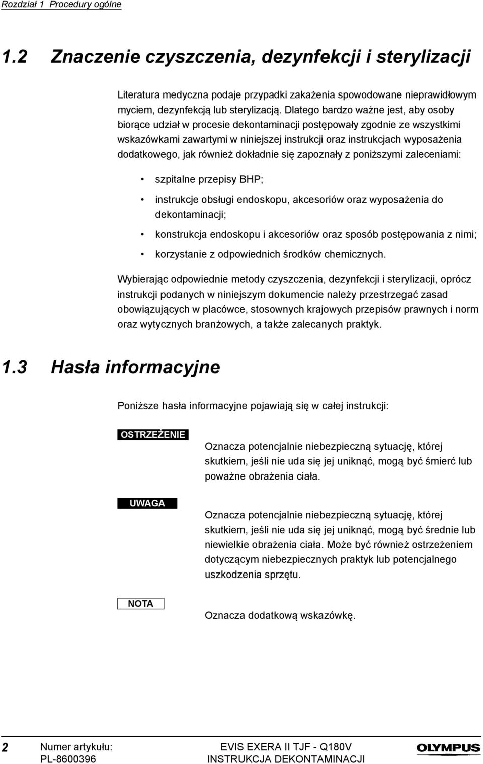 dodatkowego, jak również dokładnie się zapoznały z poniższymi zaleceniami: szpitalne przepisy BHP; instrukcje obsługi endoskopu, akcesoriów oraz wyposażenia do dekontaminacji; konstrukcja endoskopu i