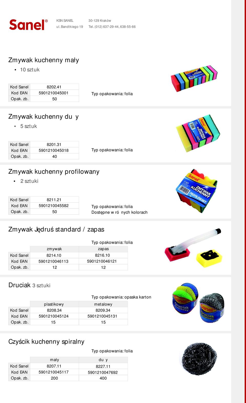 10 8216.10 5901210046113 5901210046121 12 Druciak 3 sztuki Typ opakowania: opaska karton plastikowy metalowy 8208.34 5901210045124 8209.