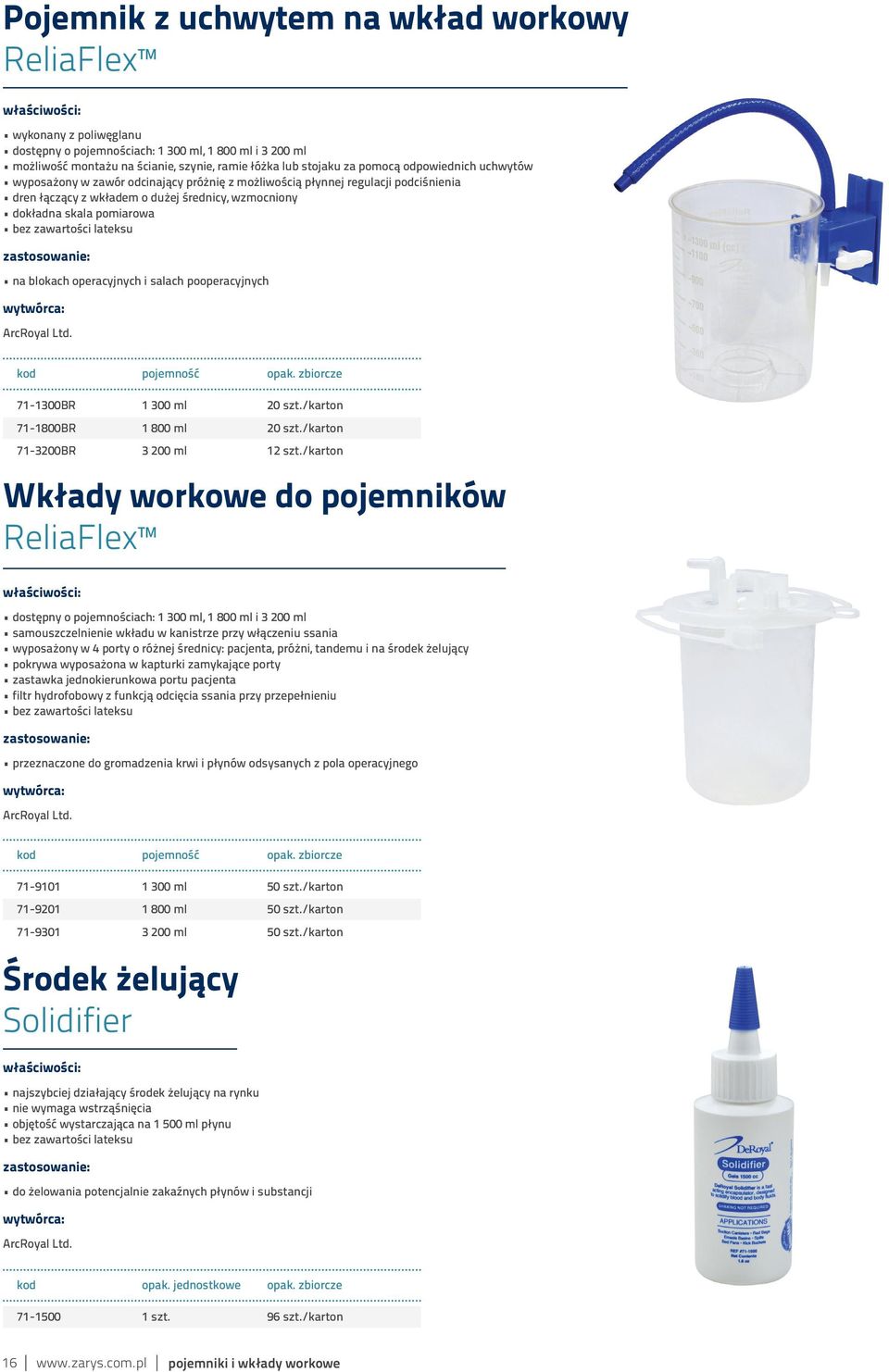 lateksu na blokach operacyjnych i salach pooperacyjnych ArcRoyal Ltd. kod pojemność opak. zbiorcze 71-1300BR 1 300 ml 20 szt./karton 71-1800BR 1 800 ml 20 szt./karton 71-3200BR 3 200 ml 12 szt.