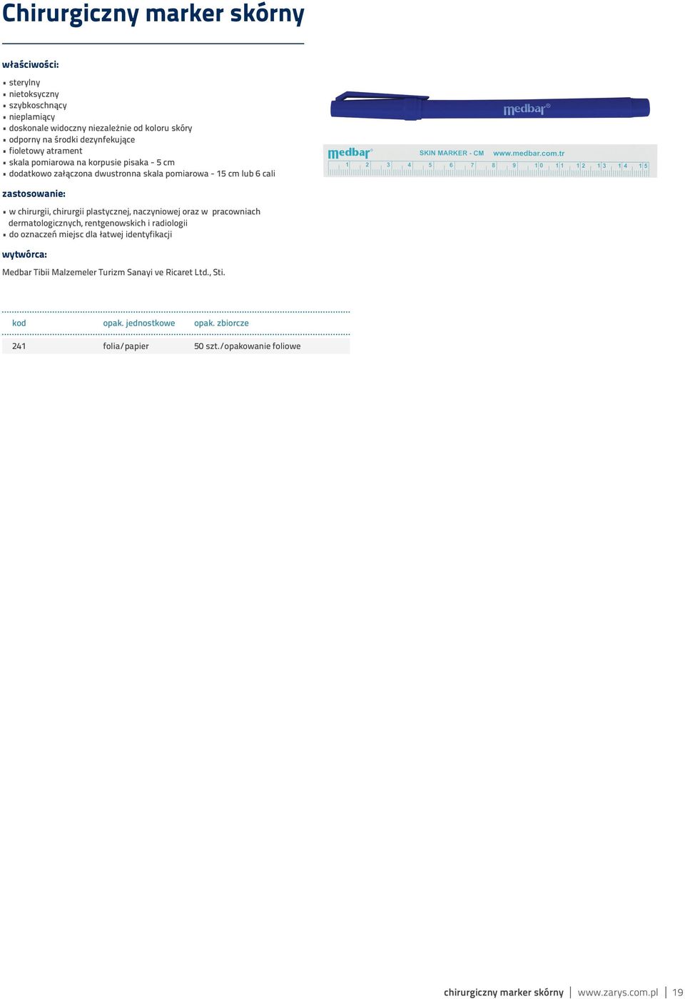 plastycznej, naczyniowej oraz w pracowniach dermatologicznych, rentgenowskich i radiologii do oznaczeń miejsc dla łatwej identyfikacji Medbar Tibii