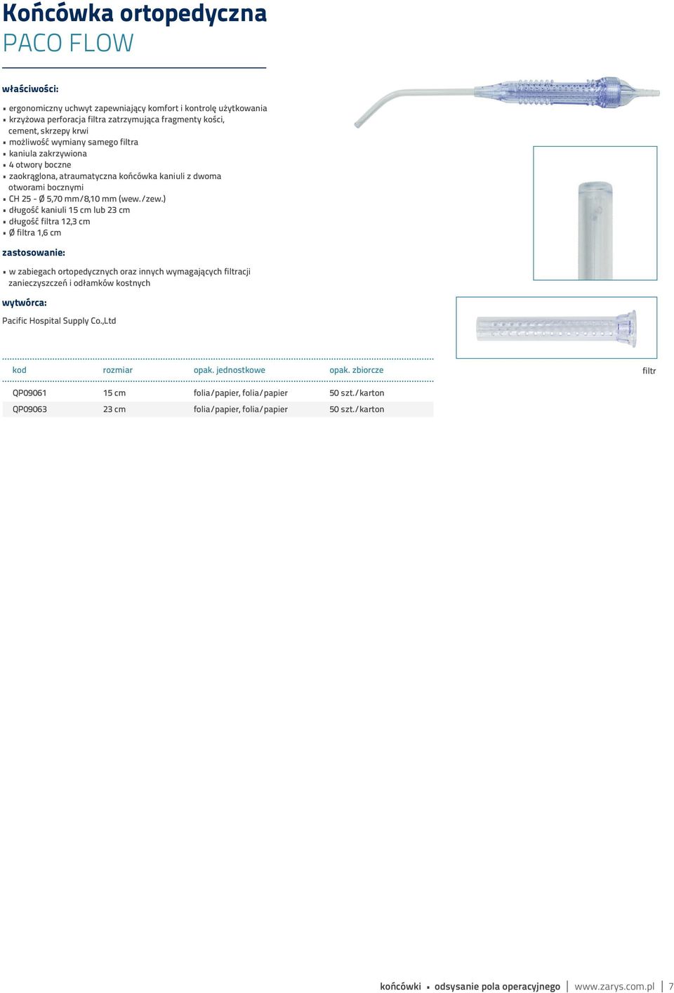 ) długość kaniuli 15 cm lub 23 cm długość filtra 12,3 cm Ø filtra 1,6 cm w zabiegach ortopedycznych oraz innych wymagających filtracji zanieczyszczeń i odłamków kostnych Pacific Hospital