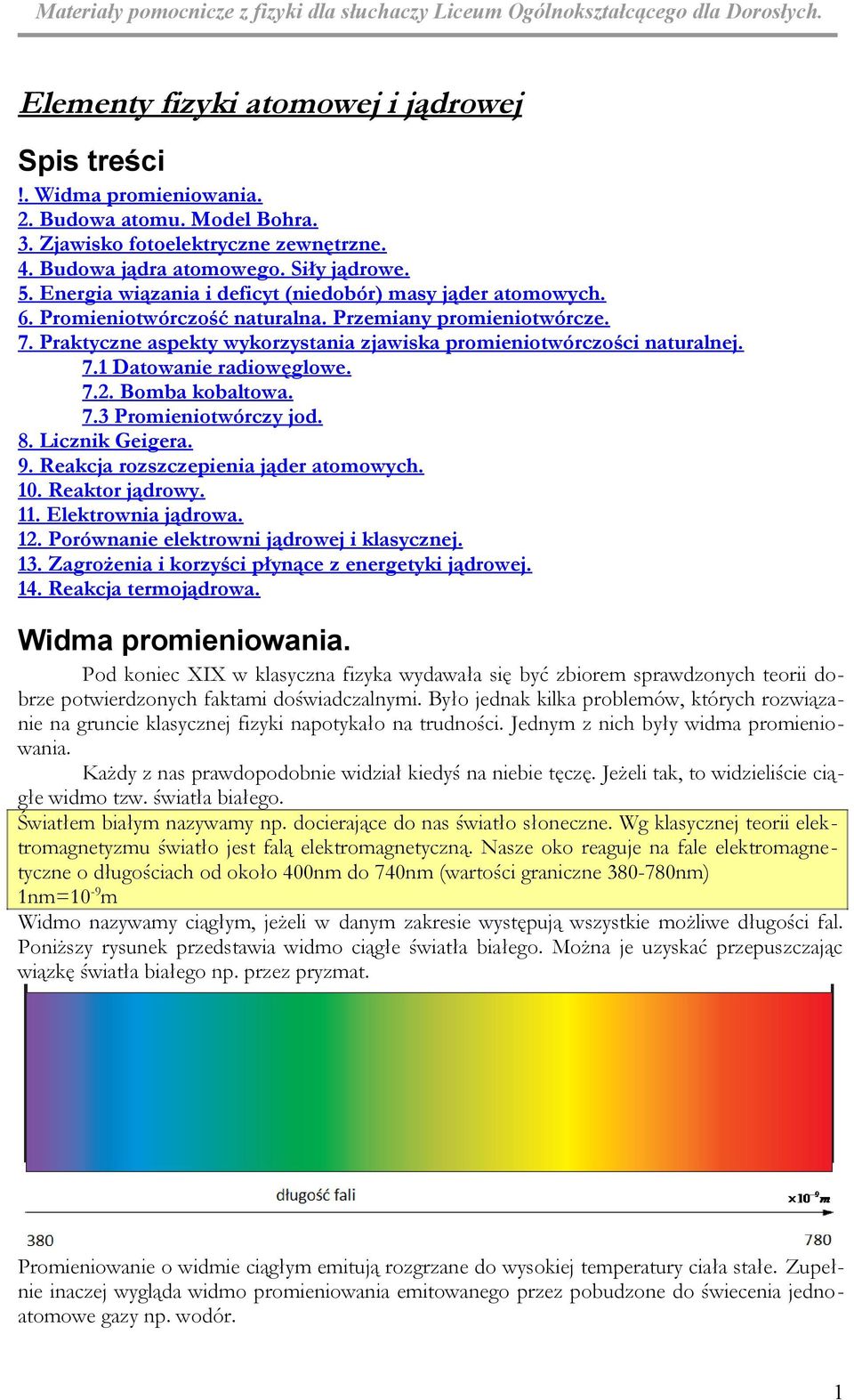 7.. Bomba kobaltowa. 7.3 Promieniotwórczy jod. 8. Licznik Geigera. 9. Reakcja rozszczepienia jąder atomowych. 10. Reaktor jądrowy. 11. Elektrownia jądrowa. 1. Porównanie elektrowni jądrowej i klasycznej.