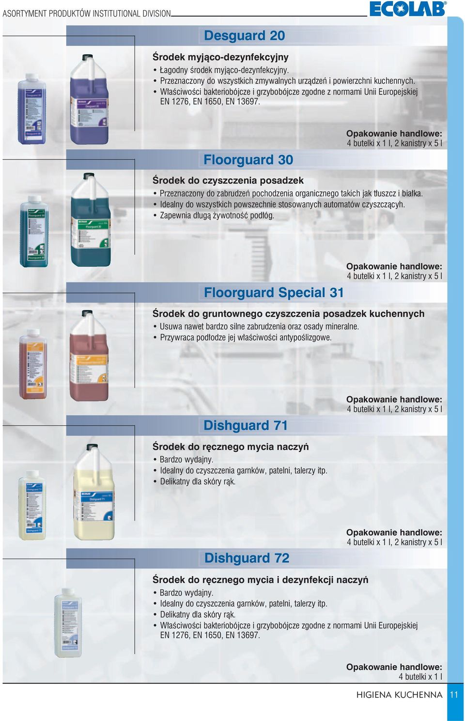 Floorguard 30 4 butelki x 1 l, 2 kanistry x 5 l Środek do czyszczenia posadzek Przeznaczony do zabrudzeń pochodzenia organicznego takich jak tłuszcz i białka.