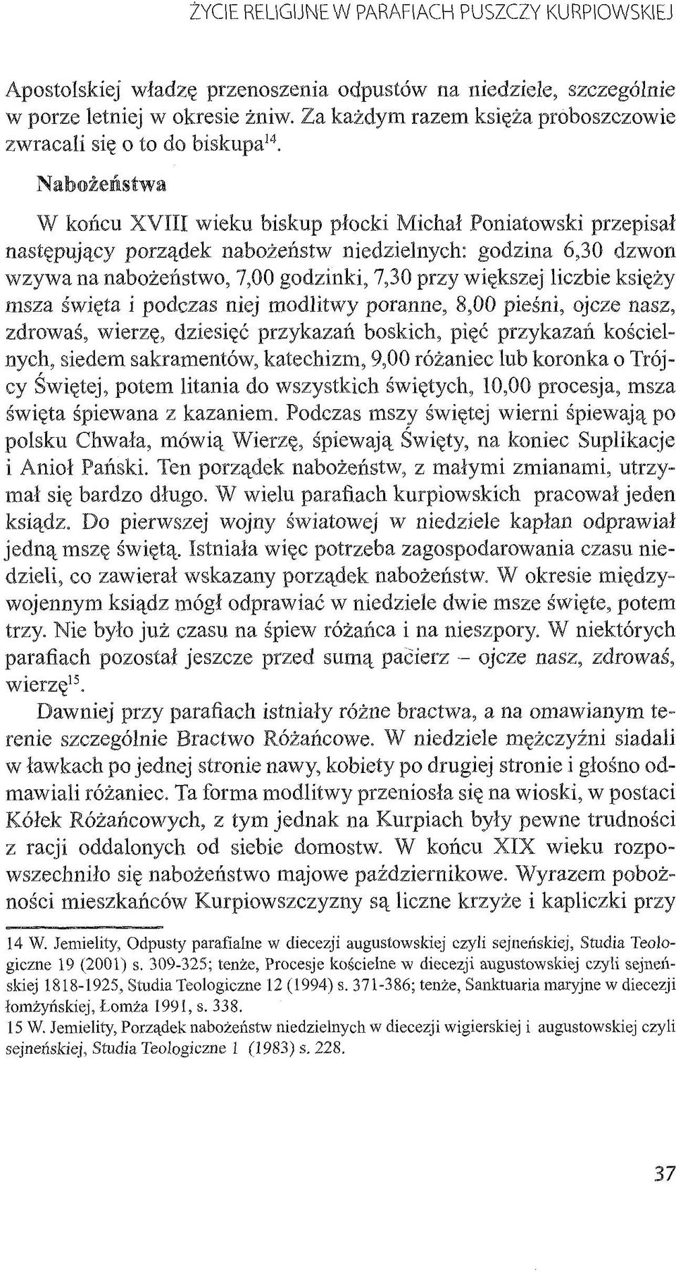 Nabożeństwa W końcu XVIII wieku biskup płocki Michał Poniatowski przepisał następujący porządek nabożeństw niedzielnych: godzina 6,30 dzwon wzywa na nabożeństwo, 7,00 godzinki, 7,30 przy większej