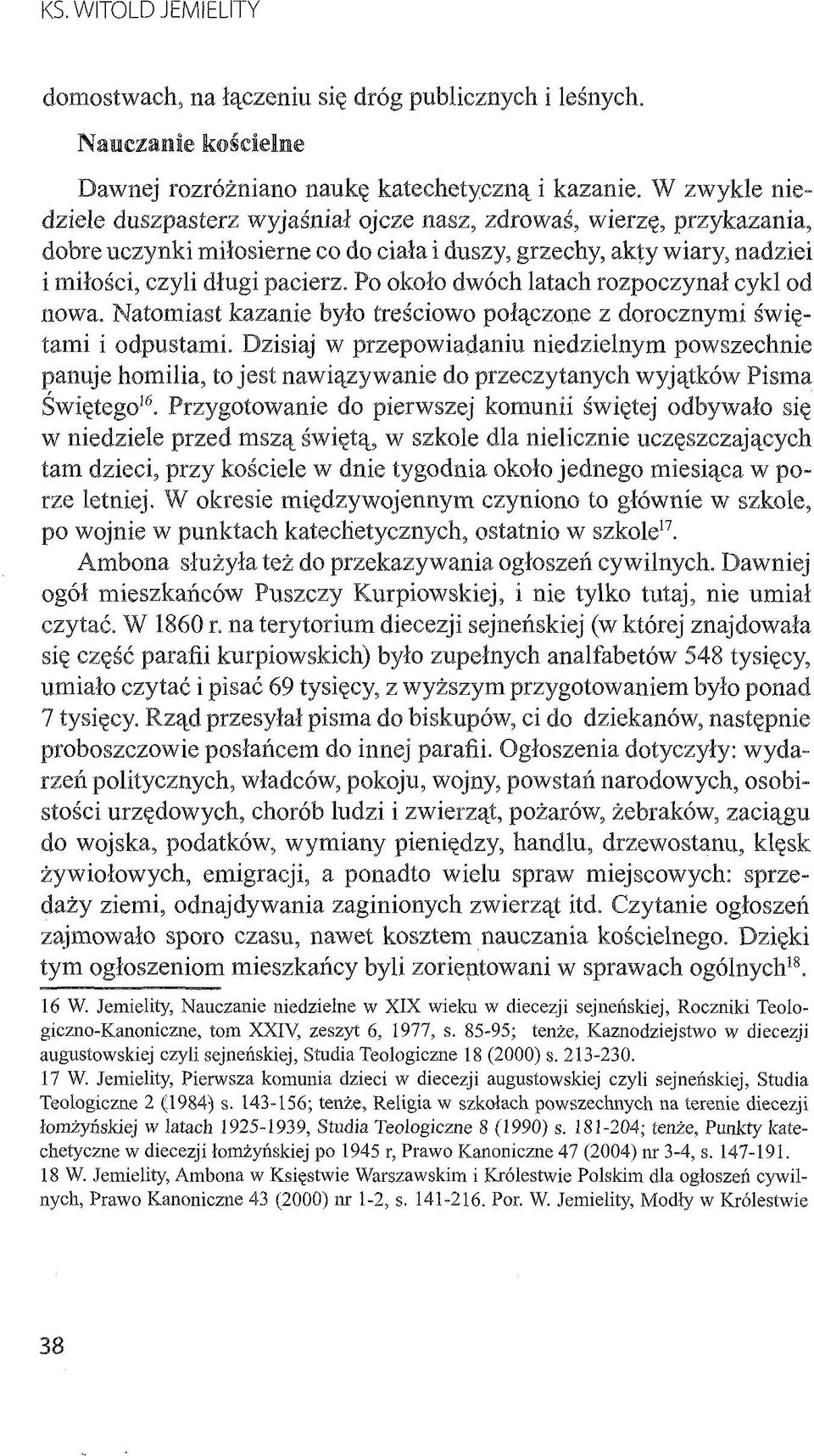 Po około dwóch latach rozpoczynał cykl od nowa. Natomiast kazanie było treściowo połączone z dorocznymi świętami i odpustami.