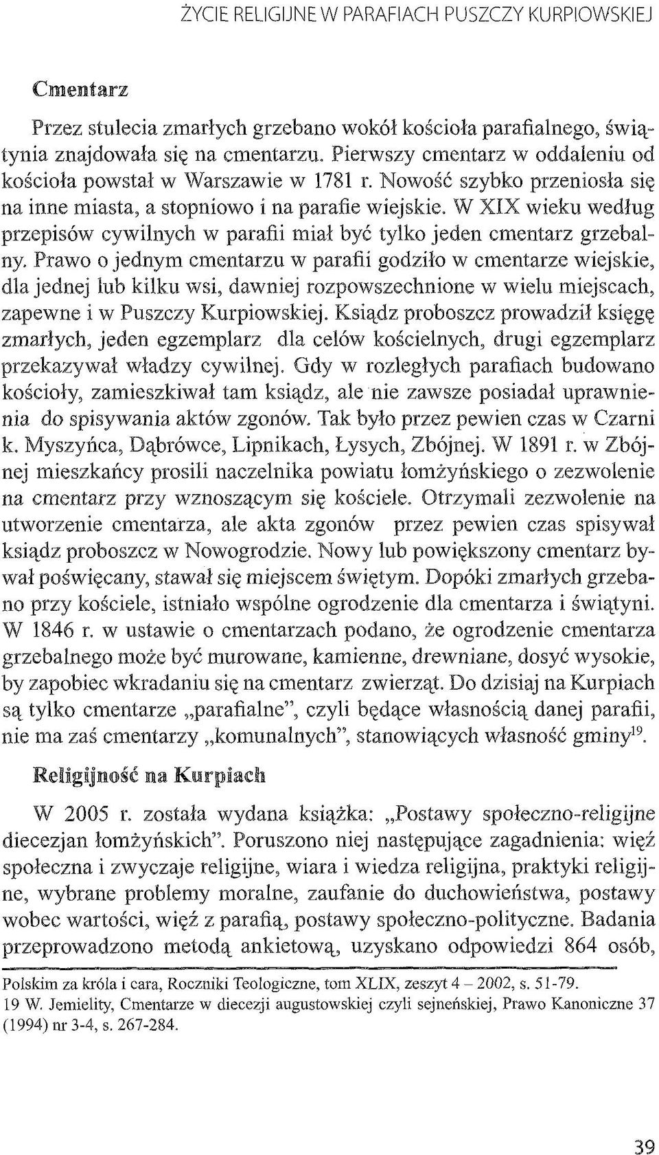 W XI X wieku według przepisów cywilnych w parafii miał być tylko jeden cmentarz grzebalny.