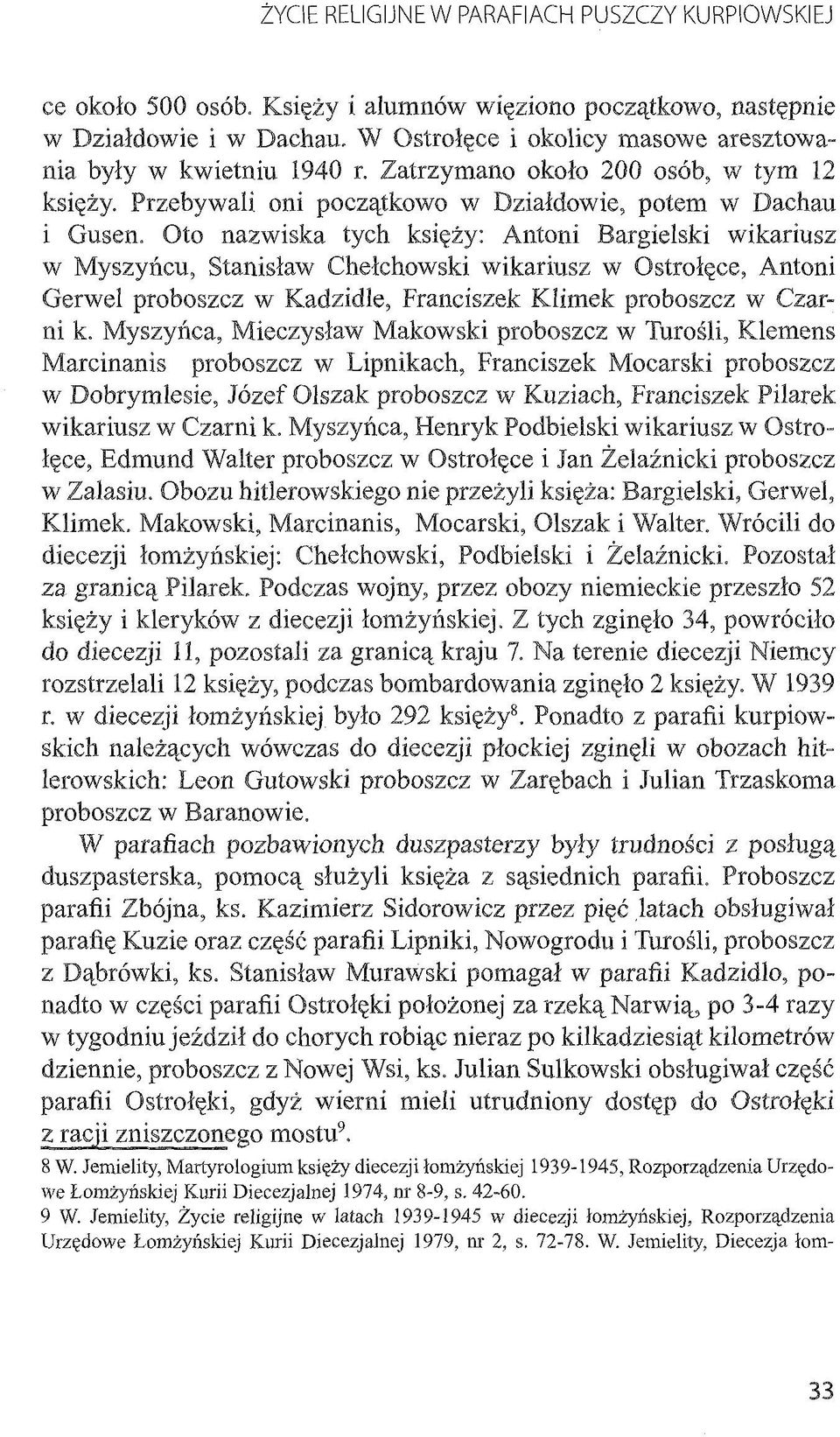 Oto nazwiska tych księży: Antoni Bargielski wikariusz w Myszyńcu, Stanisław Chelchowski wikariusz w Ostrołęce, Antoni Gerwel proboszcz w Kadzidle, Franciszek Klimek proboszcz w Czarni k.