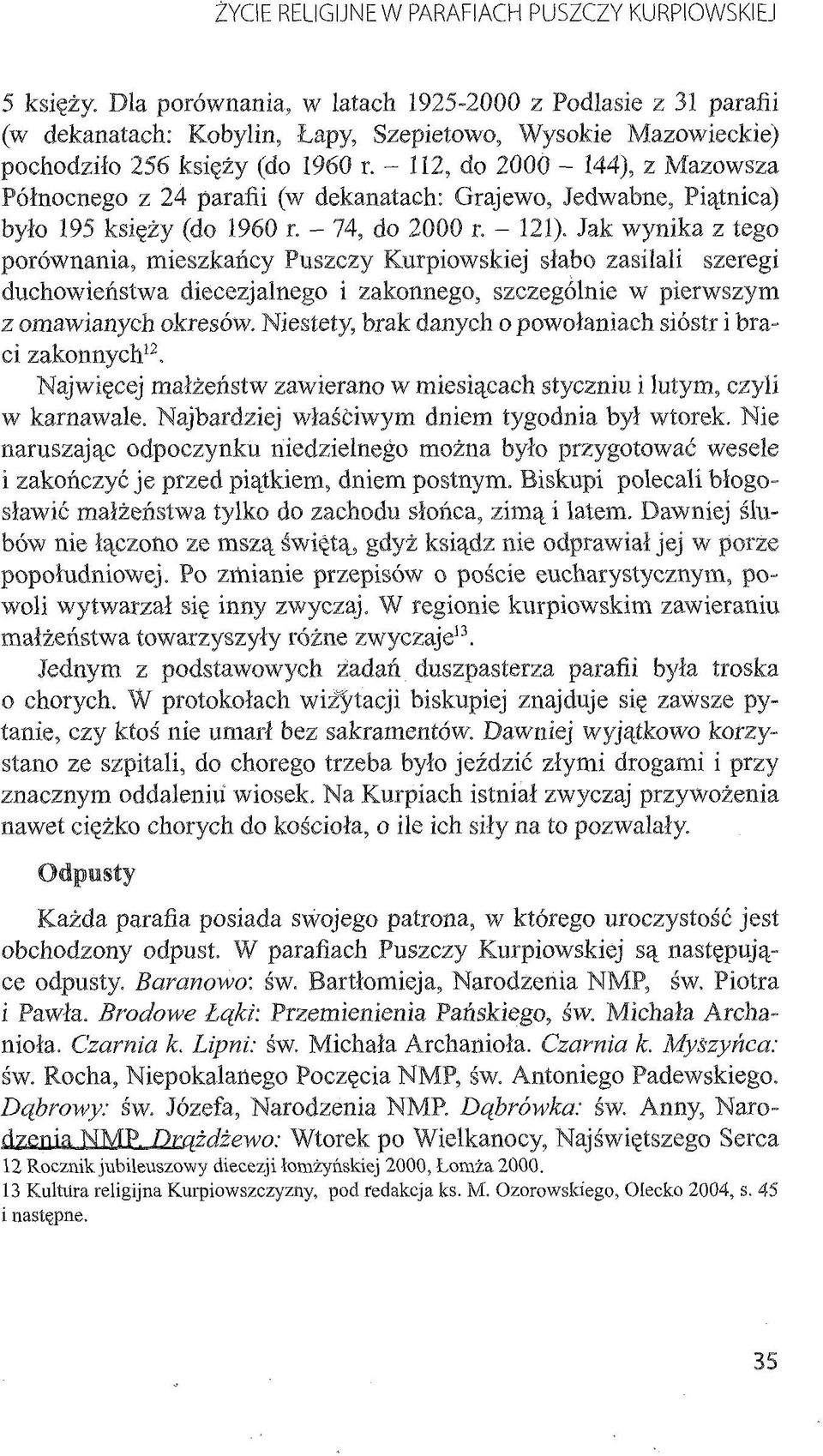 - 112, do 2000-144), z Mazowsza Północnego z 24 parafii (w dekanatach: Grajewo, Jedwabne, Piątnica) było 195 księży (do 1960 r. - 74, do 2000 r. - 121).