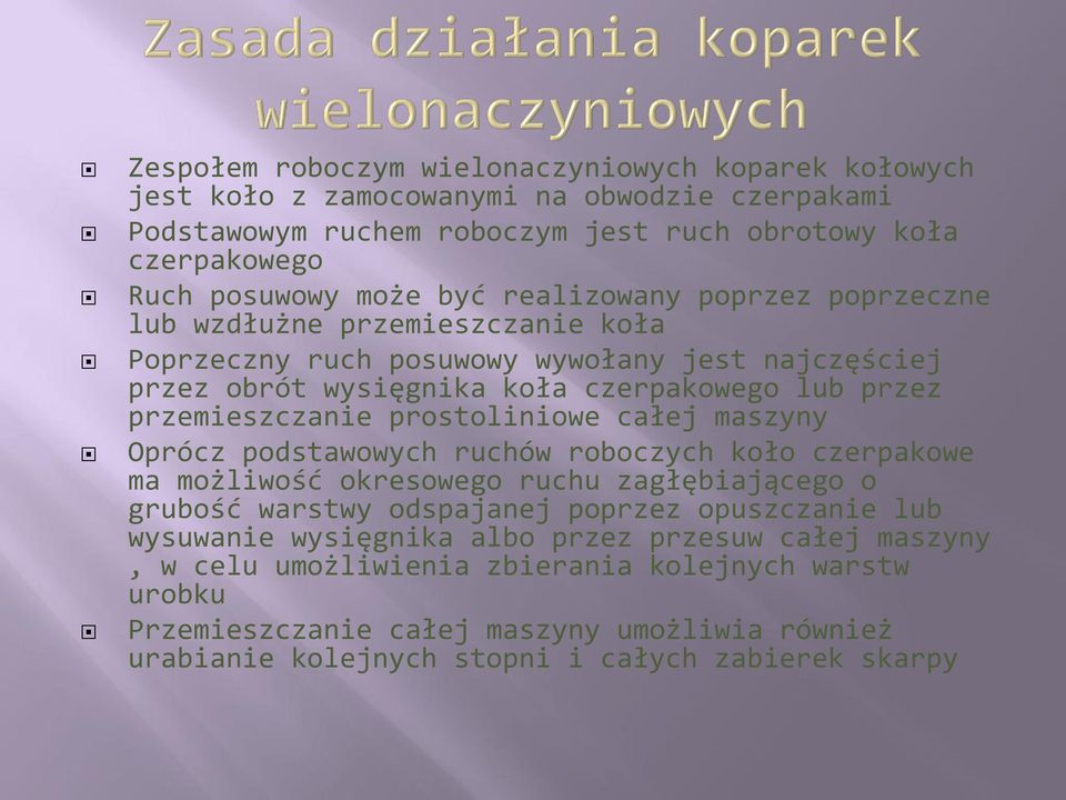 prostoliniowe całej maszyny Oprócz podstawowych ruchów roboczych koło czerpakowe ma możliwość okresowego ruchu zagłębiającego o grubość warstwy odspajanej poprzez opuszczanie lub wysuwanie