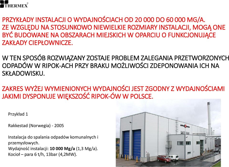 W TEN SPOSÓB ROZWIĄZANY ZOSTAJE PROBLEM ZALEGANIA PRZETWORZONYCH ODPADÓW W RIPOK-ACH PRZY BRAKU MOŻLIWOŚCI ZDEPONOWANIA ICH NA SKŁADOWISKU.