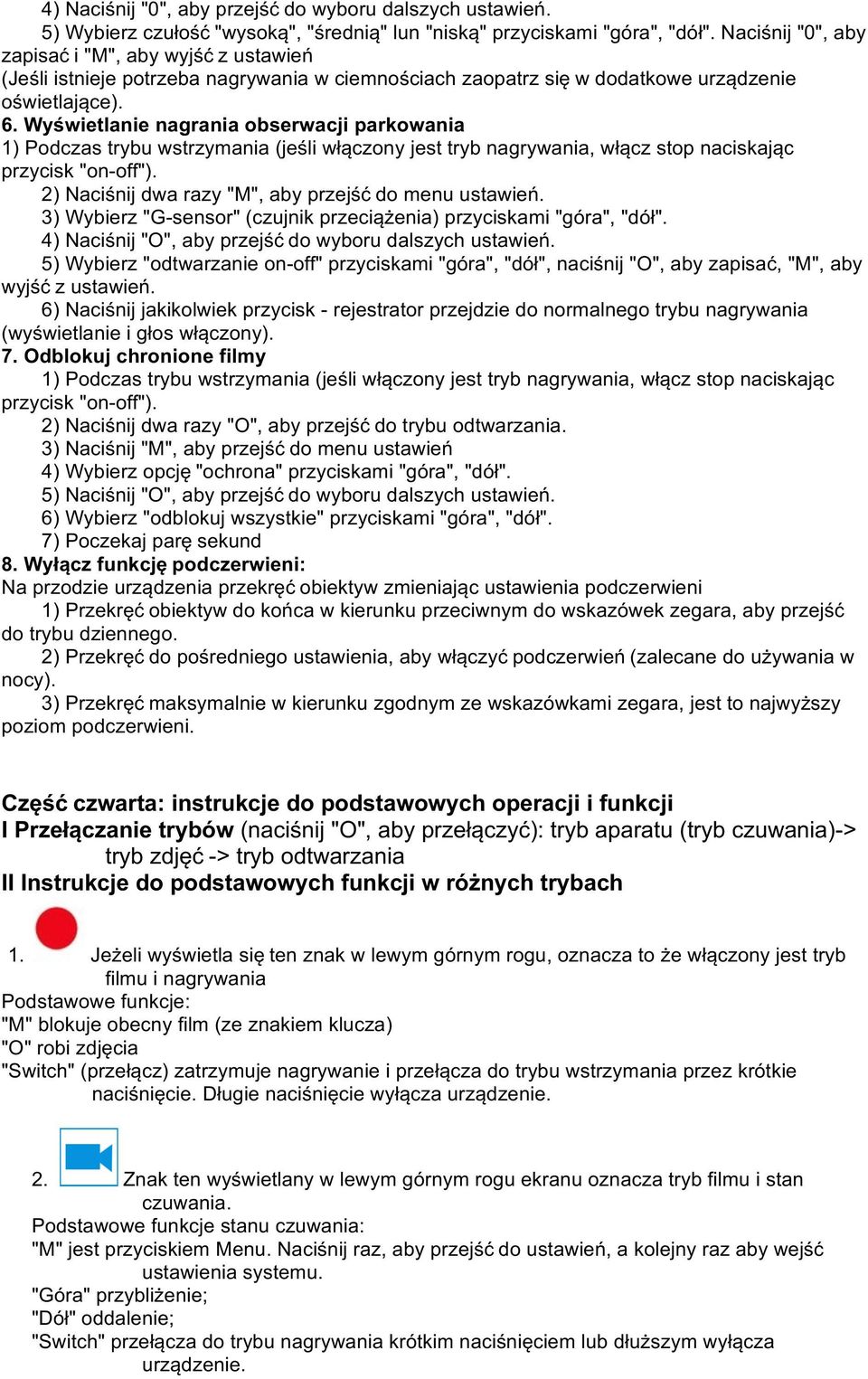 Wyświetlanie nagrania obserwacji parkowania 1) Podczas trybu wstrzymania (jeśli włączony jest tryb nagrywania, włącz stop naciskając przycisk "on-off").