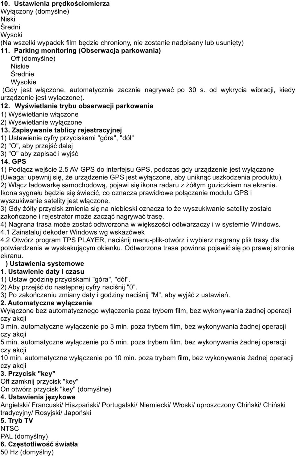 Wyświetlanie trybu obserwacji parkowania 1) Wyświetlanie włączone 2) Wyświetlanie wyłączone 13.