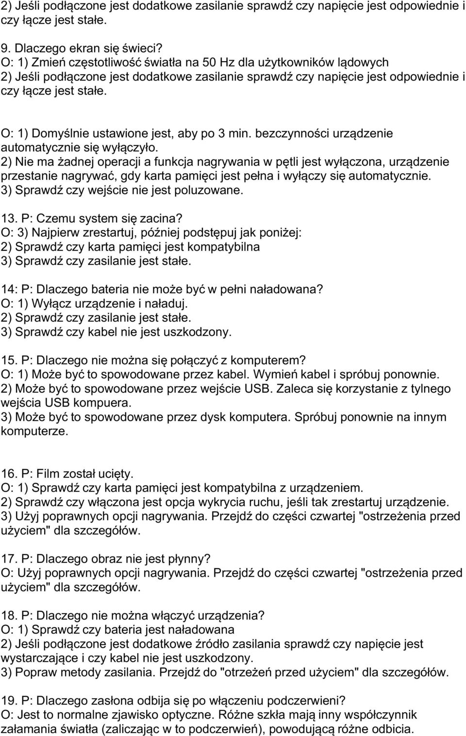 O: 1) Domyślnie ustawione jest, aby po 3 min. bezczynności urządzenie automatycznie się wyłączyło.