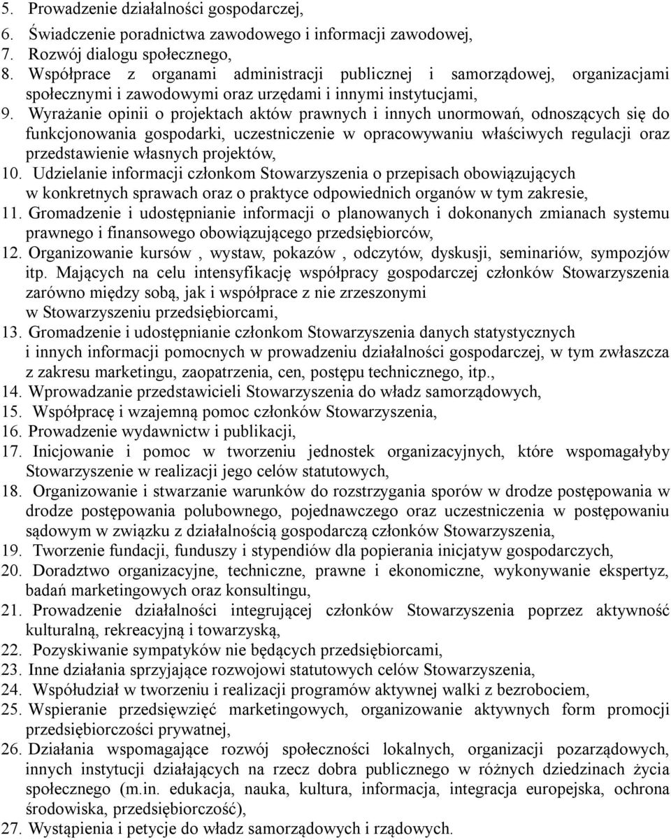 Wyrażanie opinii o projektach aktów prawnych i innych unormowań, odnoszących się do funkcjonowania gospodarki, uczestniczenie w opracowywaniu właściwych regulacji oraz przedstawienie własnych