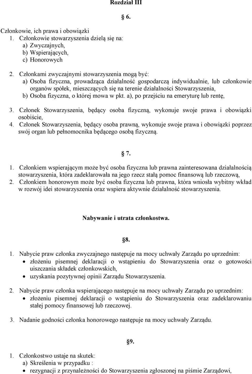 Stowarzyszenia, b) Osoba fizyczna, o której mowa w pkt. a), po przejściu na emeryturę lub rentę, 3. Członek Stowarzyszenia, będący osoba fizyczną, wykonuje swoje prawa i obowiązki osobiście, 4.