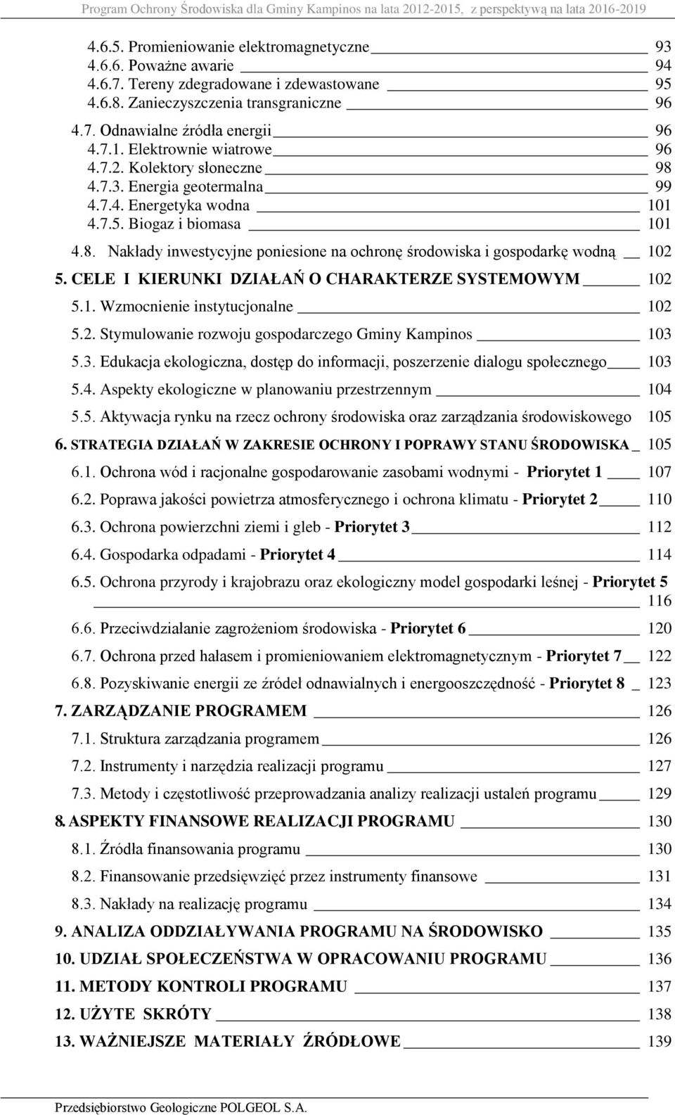 CELE I KIERUNKI DZIAŁAŃ O CHARAKTERZE SYSTEMOWYM 102 5.1. Wzmocnienie instytucjonalne 102 5.2. Stymulowanie rozwoju gospodarczego Gminy Kampinos 103 