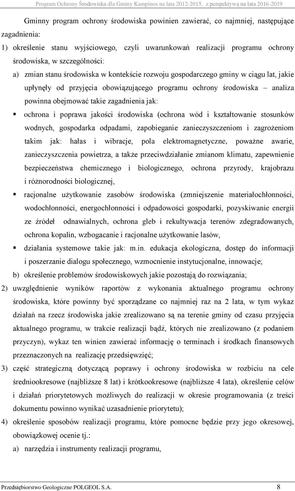 ochrona i poprawa jakości środowiska (ochrona wód i kształtowanie stosunków wodnych, gospodarka odpadami, zapobieganie zanieczyszczeniom i zagrożeniom takim jak: hałas i wibracje, pola